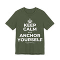 KEEP CALM AND ANCHOR YOURSELF T-Shirt (Military Green–Autumn)