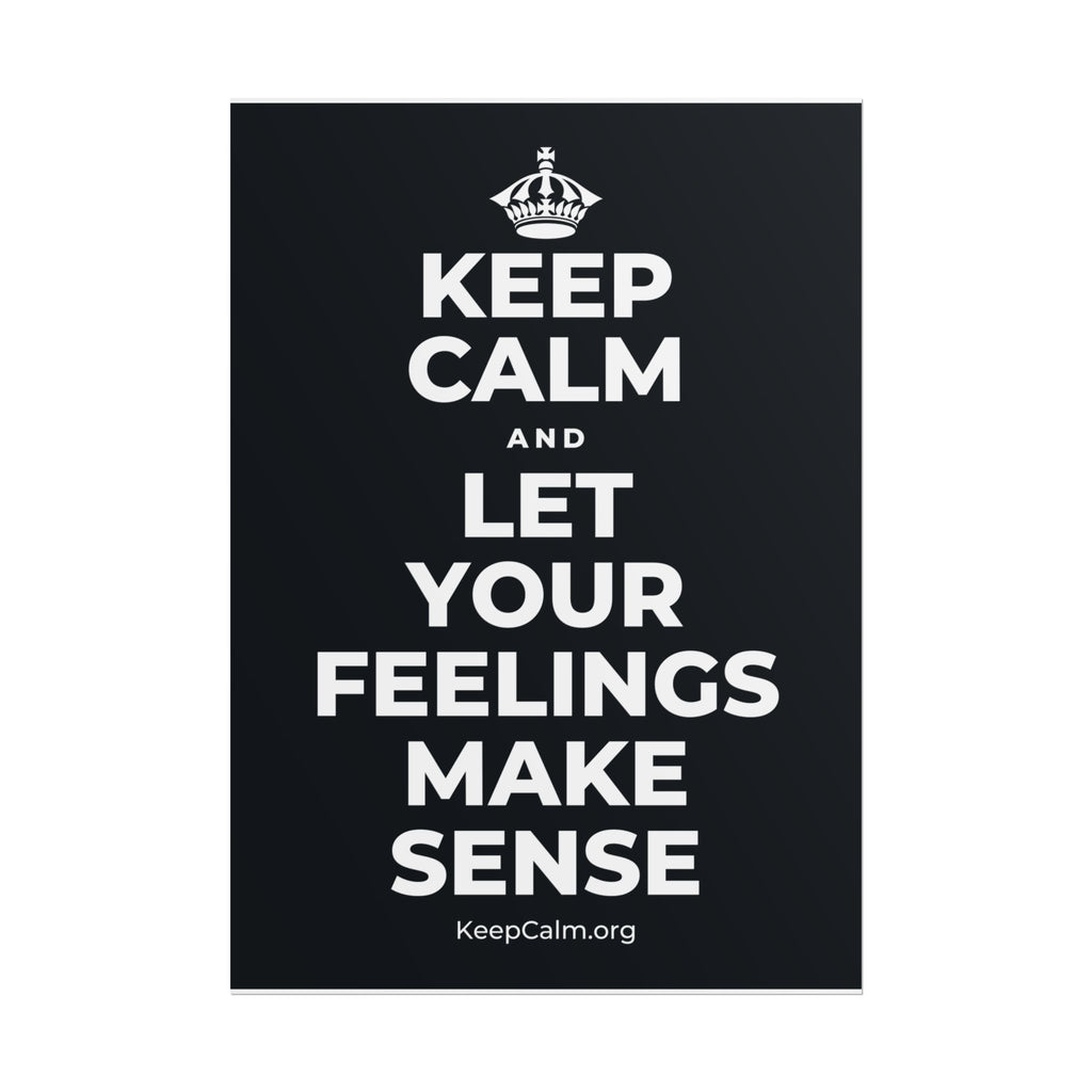 KEEP CALM AND LET YOUR FEELINGS MAKE SENSE Poster (Dark)