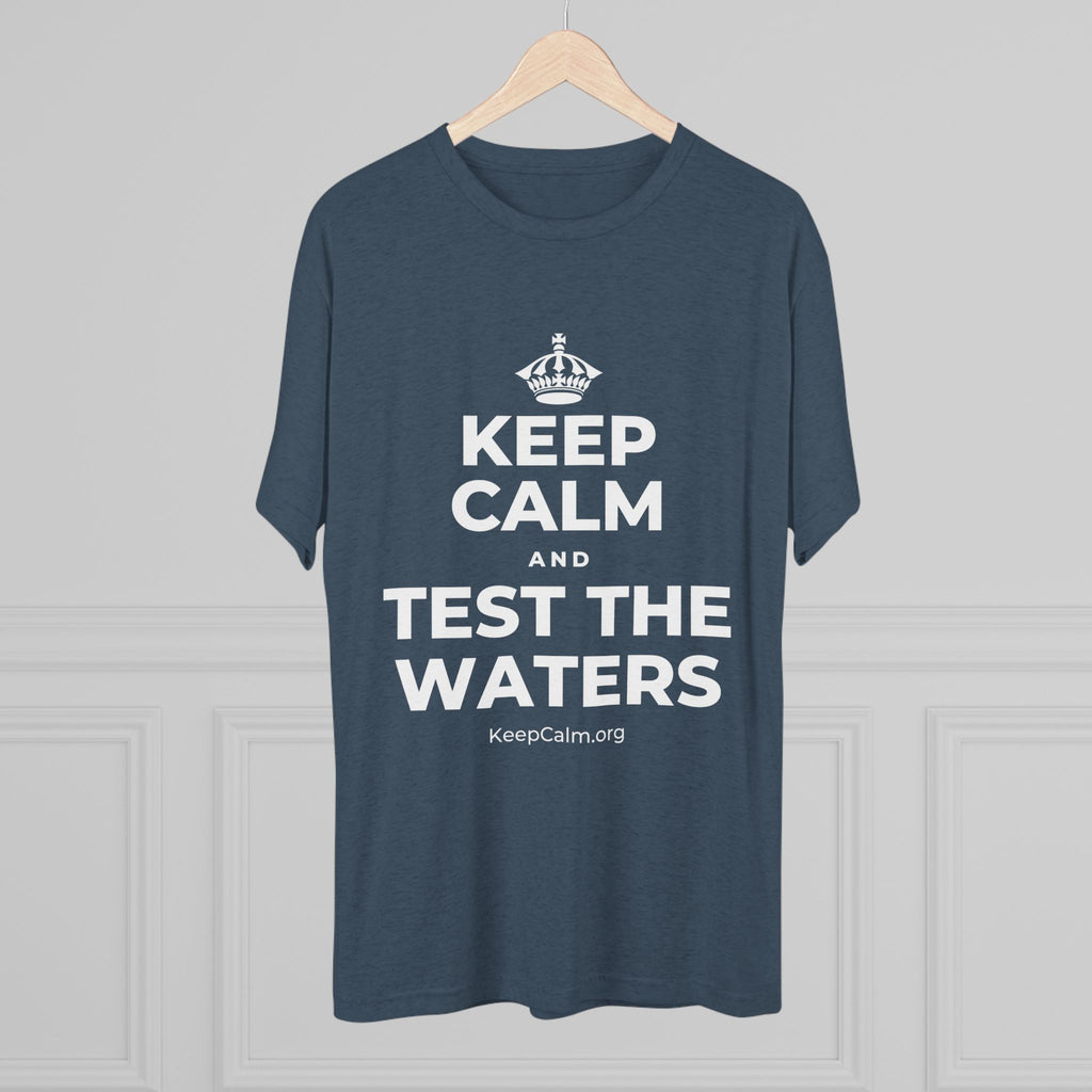 KEEP CALM AND TEST THE WATERS Tri-Blend Tee