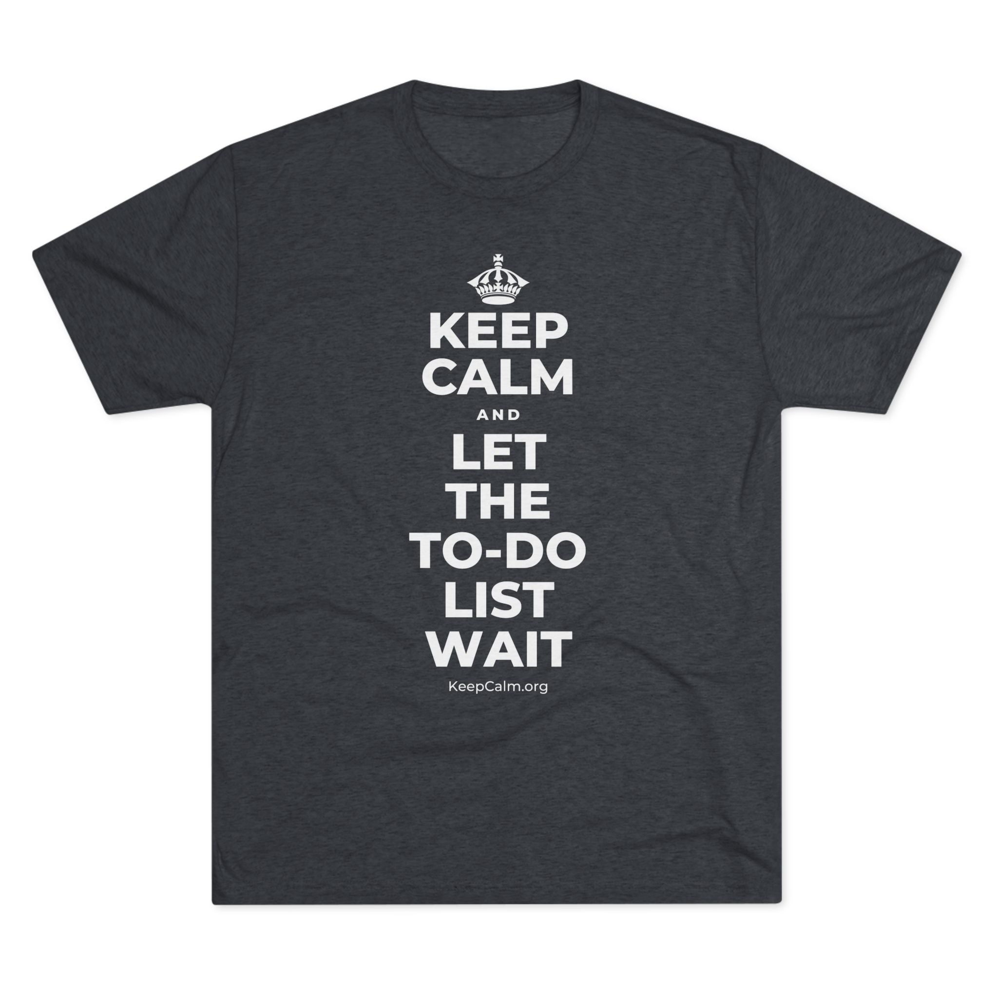 KEEP CALM AND LET THE TO-DO LIST WAIT Tri-Blend Tee