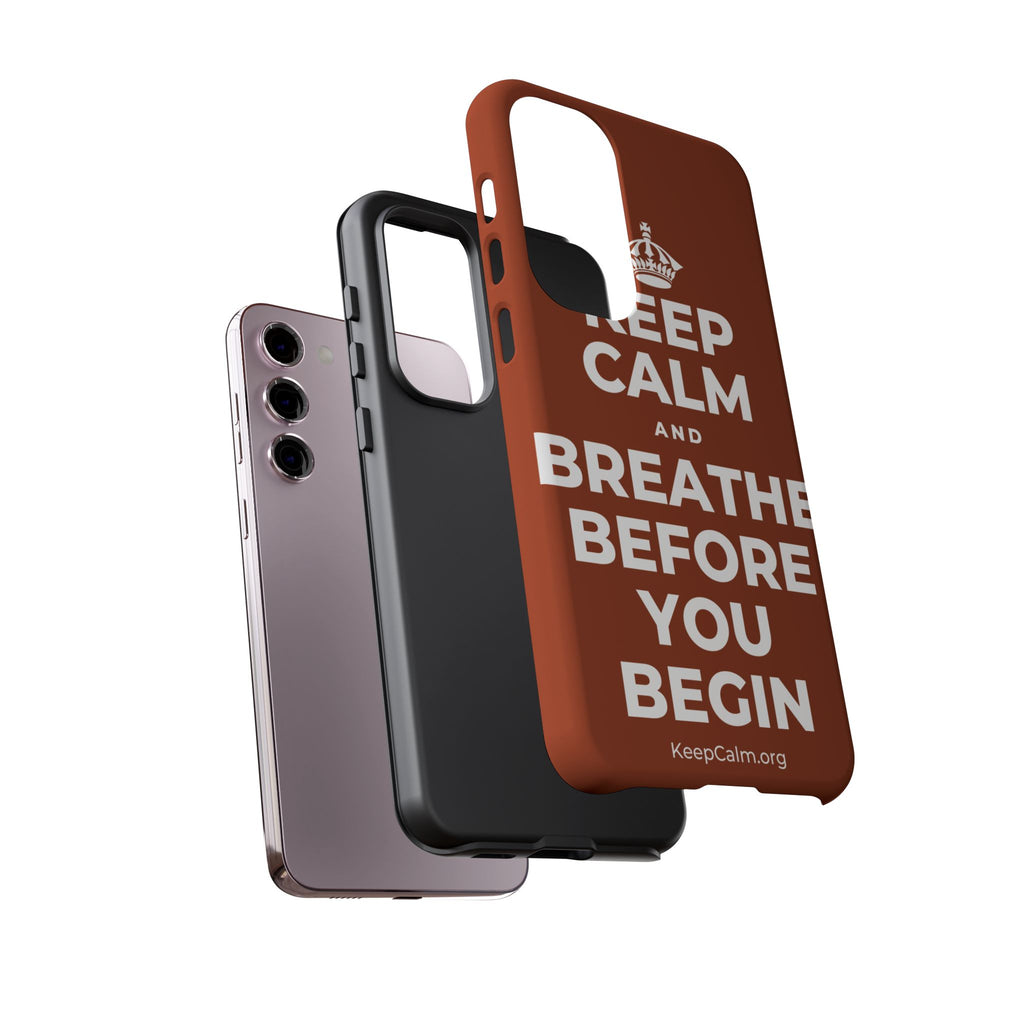 KEEP CALM AND BREATHE BEFORE YOU BEGIN Phone Case