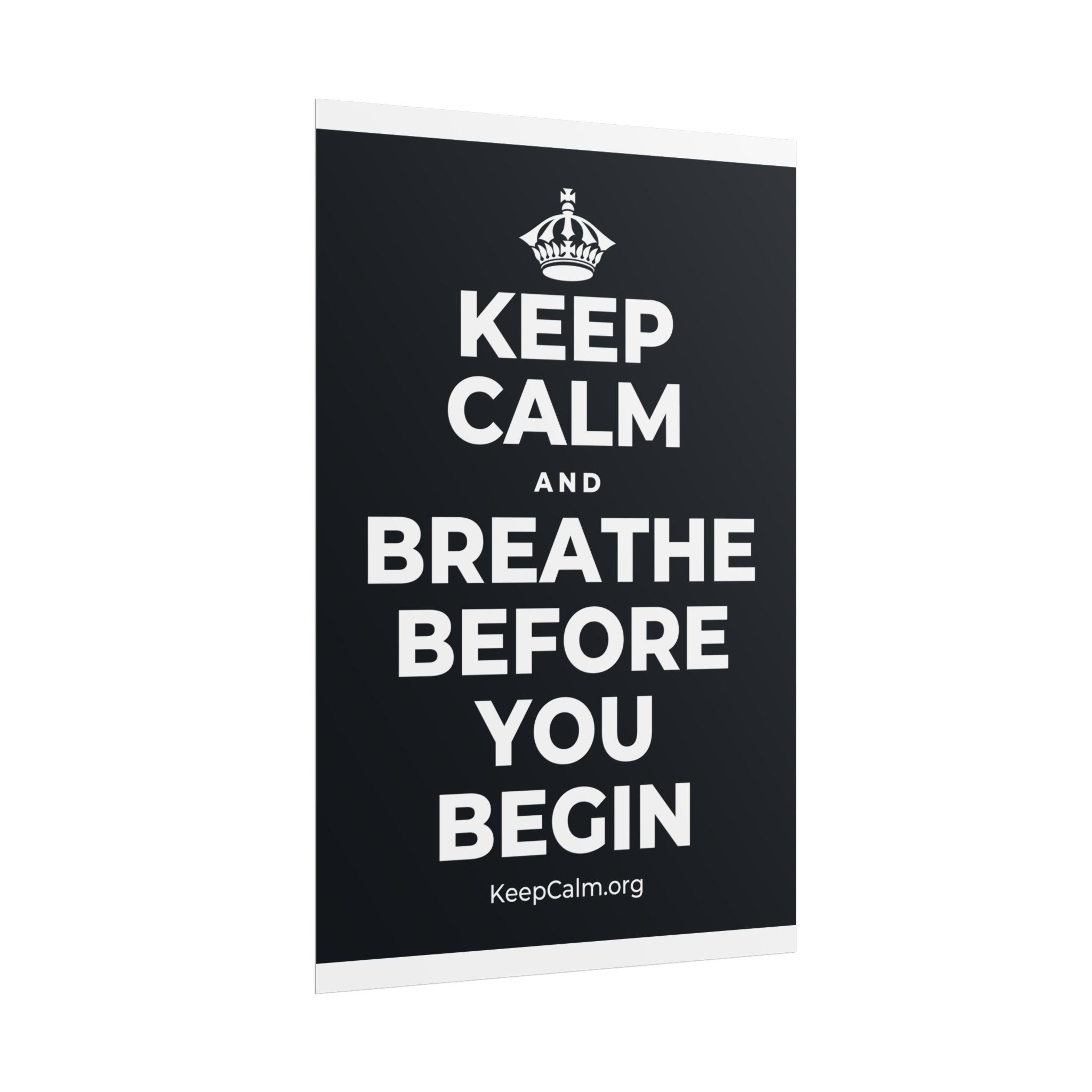 KEEP CALM AND BREATHE BEFORE YOU BEGIN Poster (Dark)