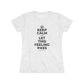 KEEP CALM AND LET THIS FEELING PASS Women's Tri-Blend Tee