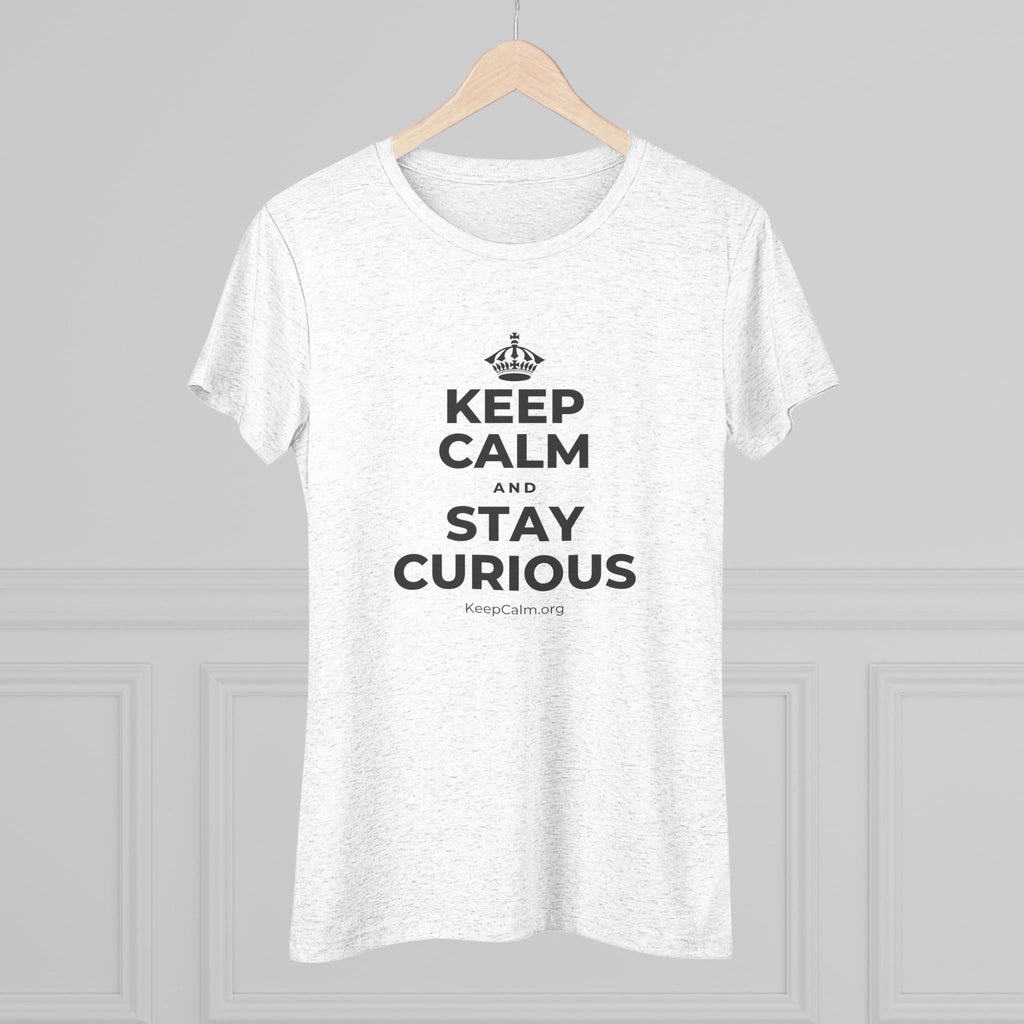 KEEP CALM AND STAY CURIOUS Women's Tri-Blend Tee