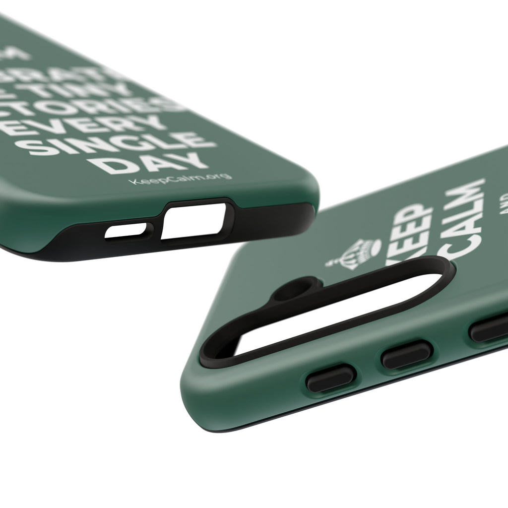 KEEP CALM AND CELEBRATE THE TINY VICTORIES EVERY SINGLE DAY Phone Case