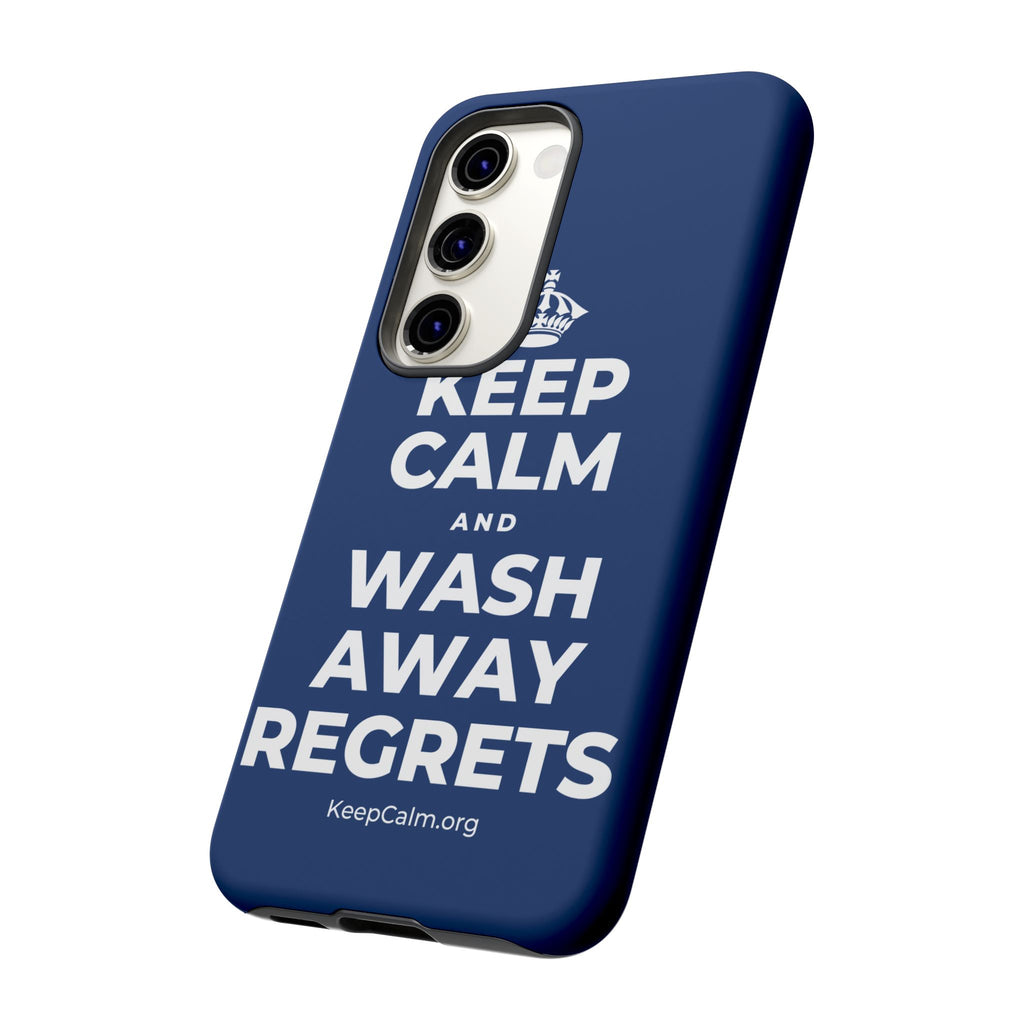 KEEP CALM AND WASH AWAY REGRETS Phone Case