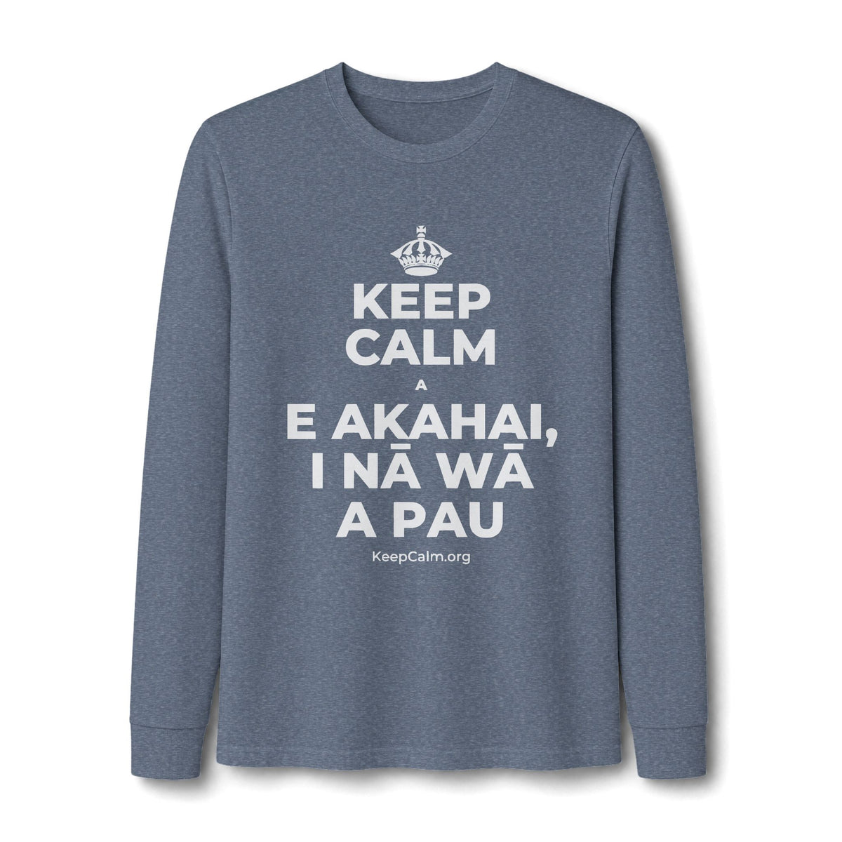 KEEP CALM A E AKAHAI, I NĀ WĀ A PAU Long Sleeve Tee