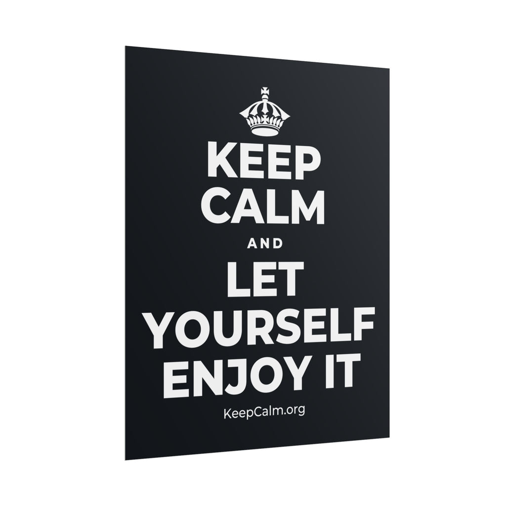 KEEP CALM AND LET YOURSELF ENJOY IT Poster (Dark)