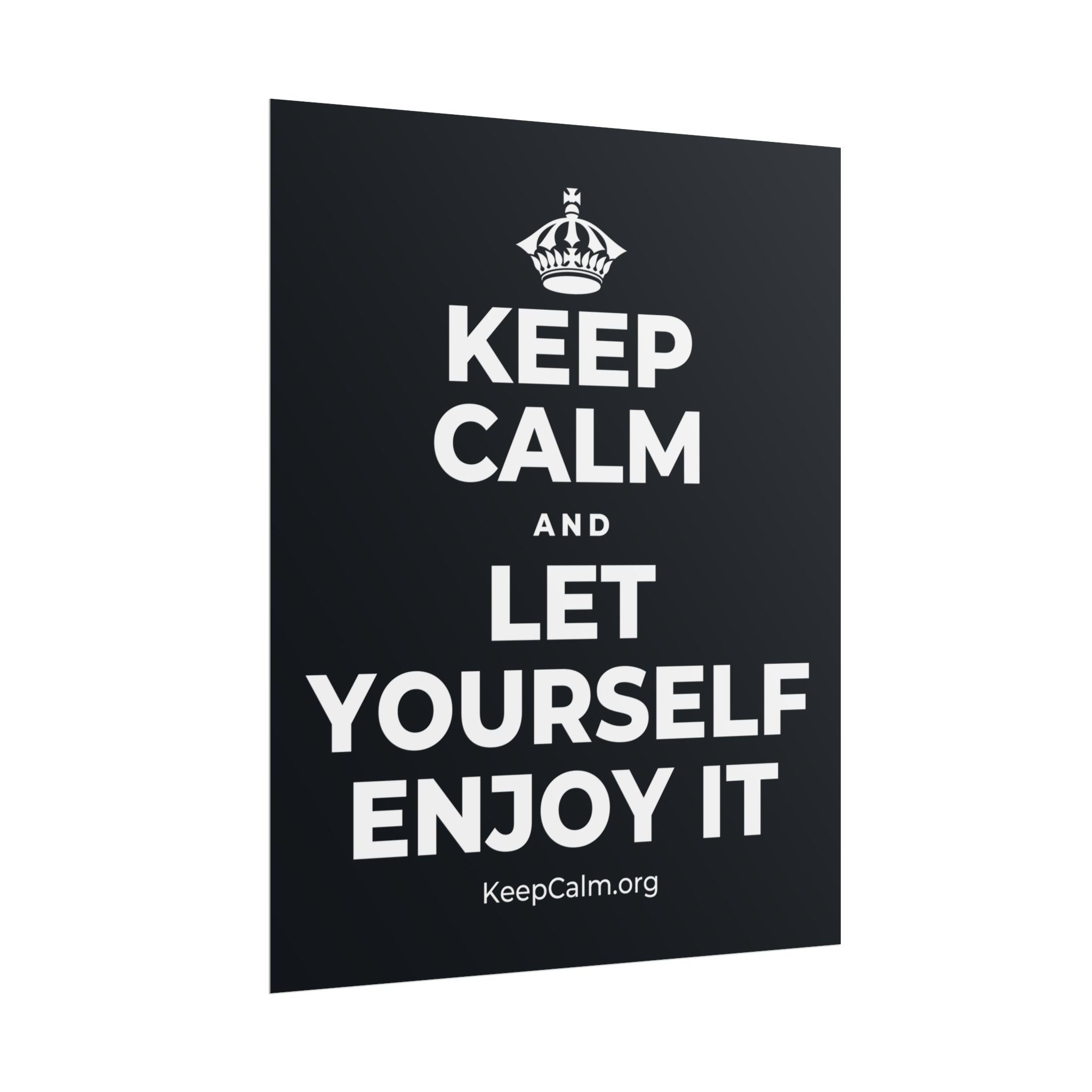 KEEP CALM AND LET YOURSELF ENJOY IT Poster (Dark)