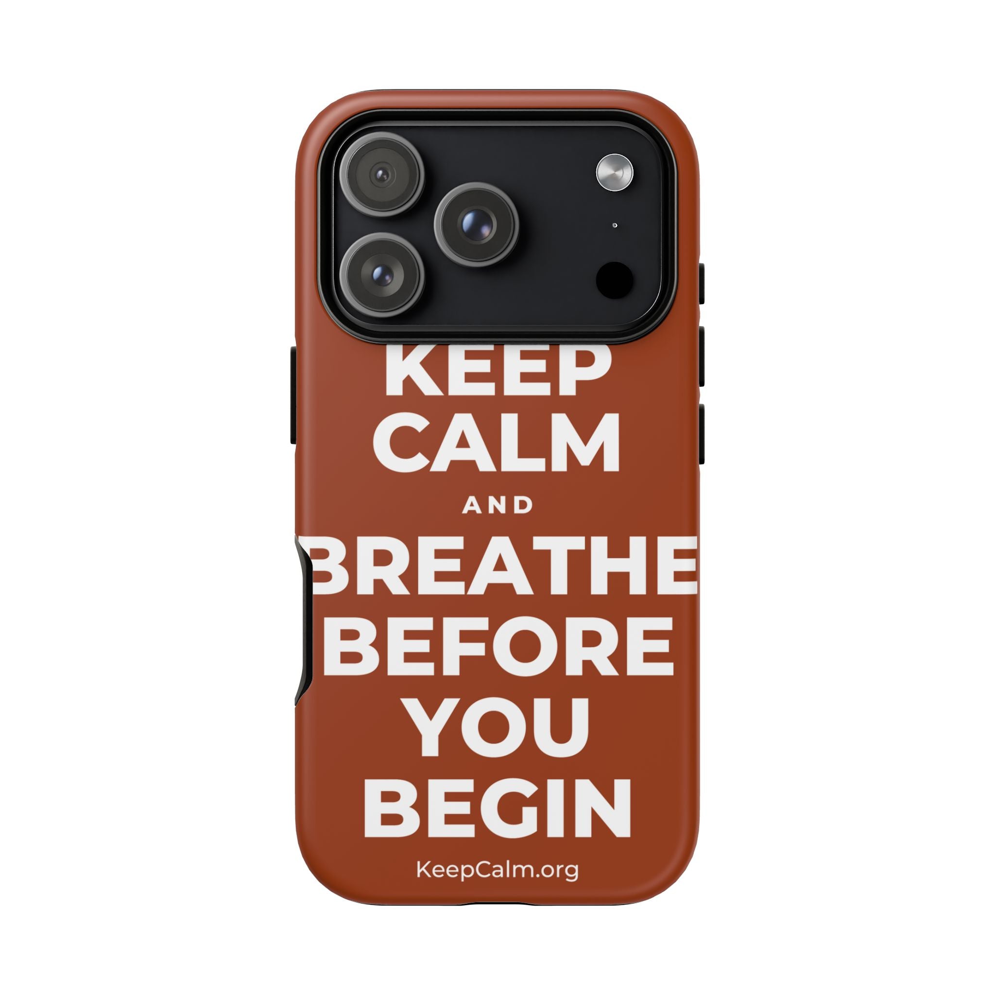 KEEP CALM AND BREATHE BEFORE YOU BEGIN Phone Case