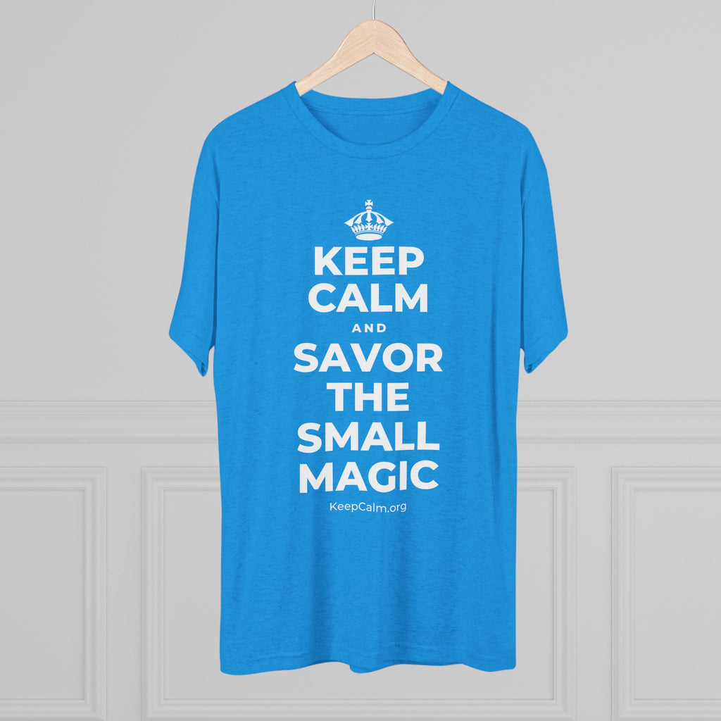 KEEP CALM AND SAVOR THE SMALL MAGIC Tri-Blend Tee