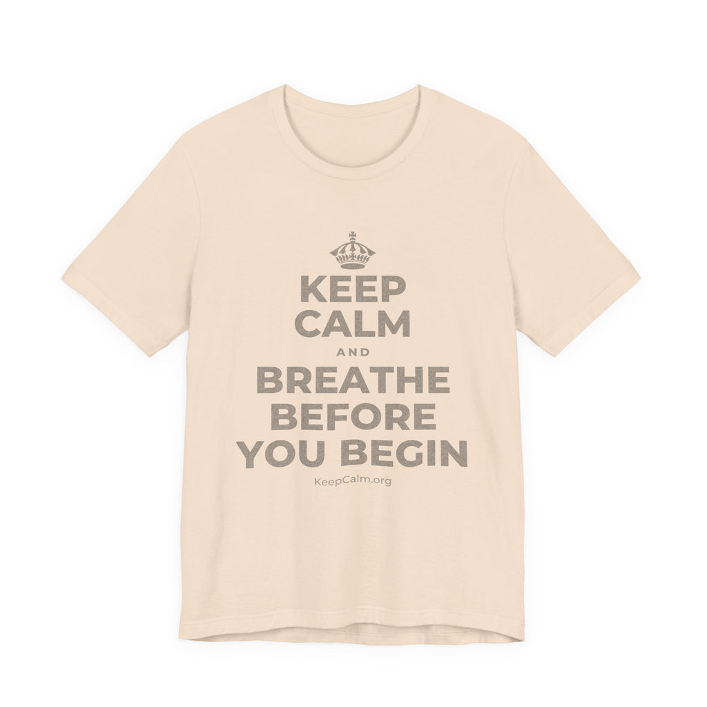 KEEP CALM AND BREATHE BEFORE YOU BEGIN T-Shirt (Soft Cream–Heather Mauve)