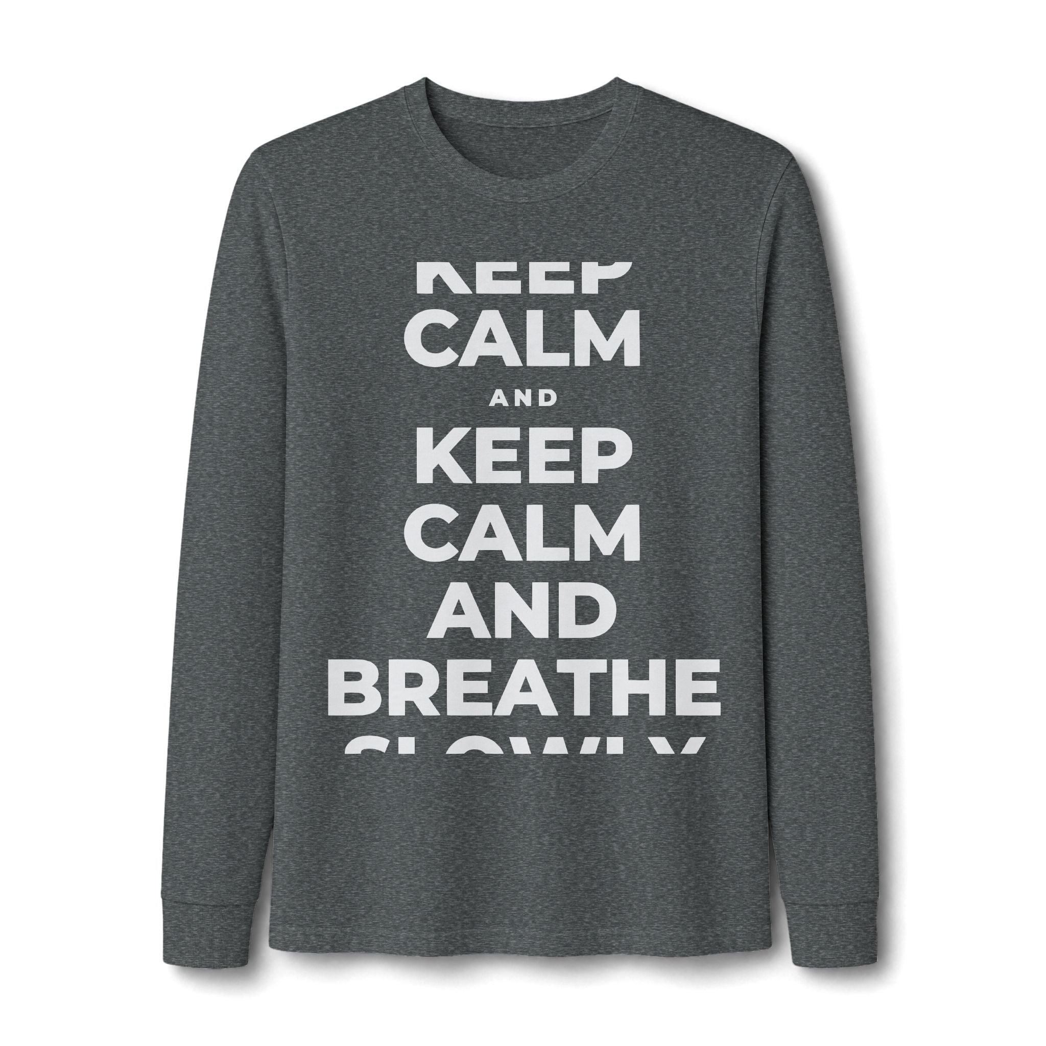 KEEP CALM AND BREATHE SLOWLY Long Sleeve Tee