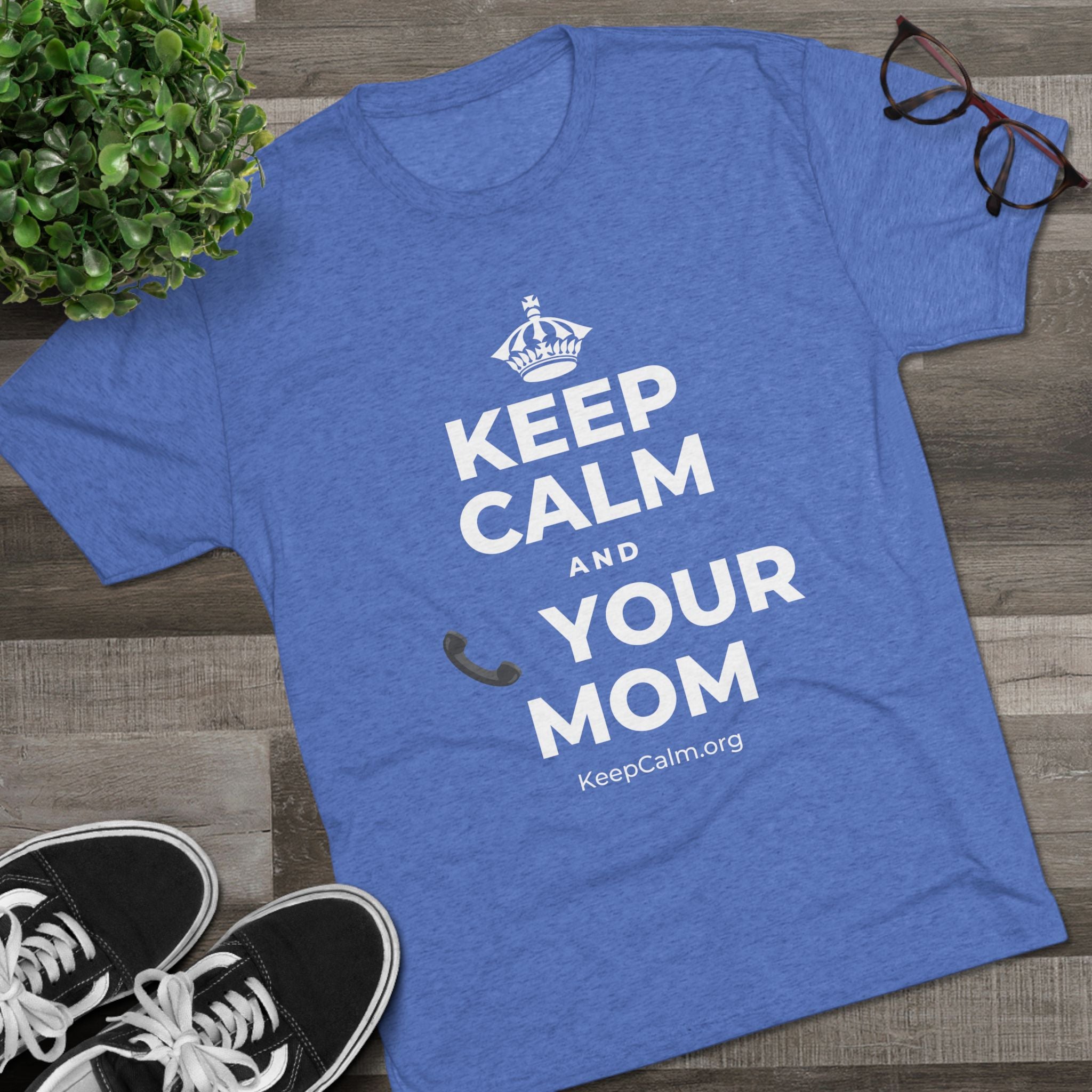 KEEP CALM AND 📞 YOUR MOM Tri-Blend Tee