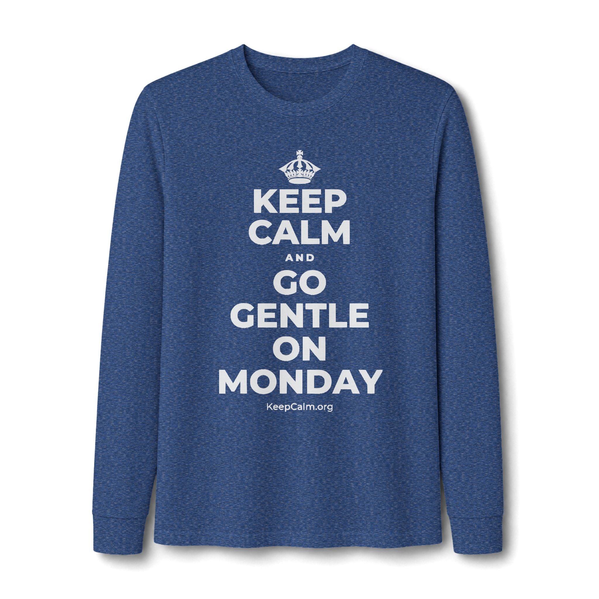 KEEP CALM AND GO GENTLE ON MONDAY Long Sleeve Tee
