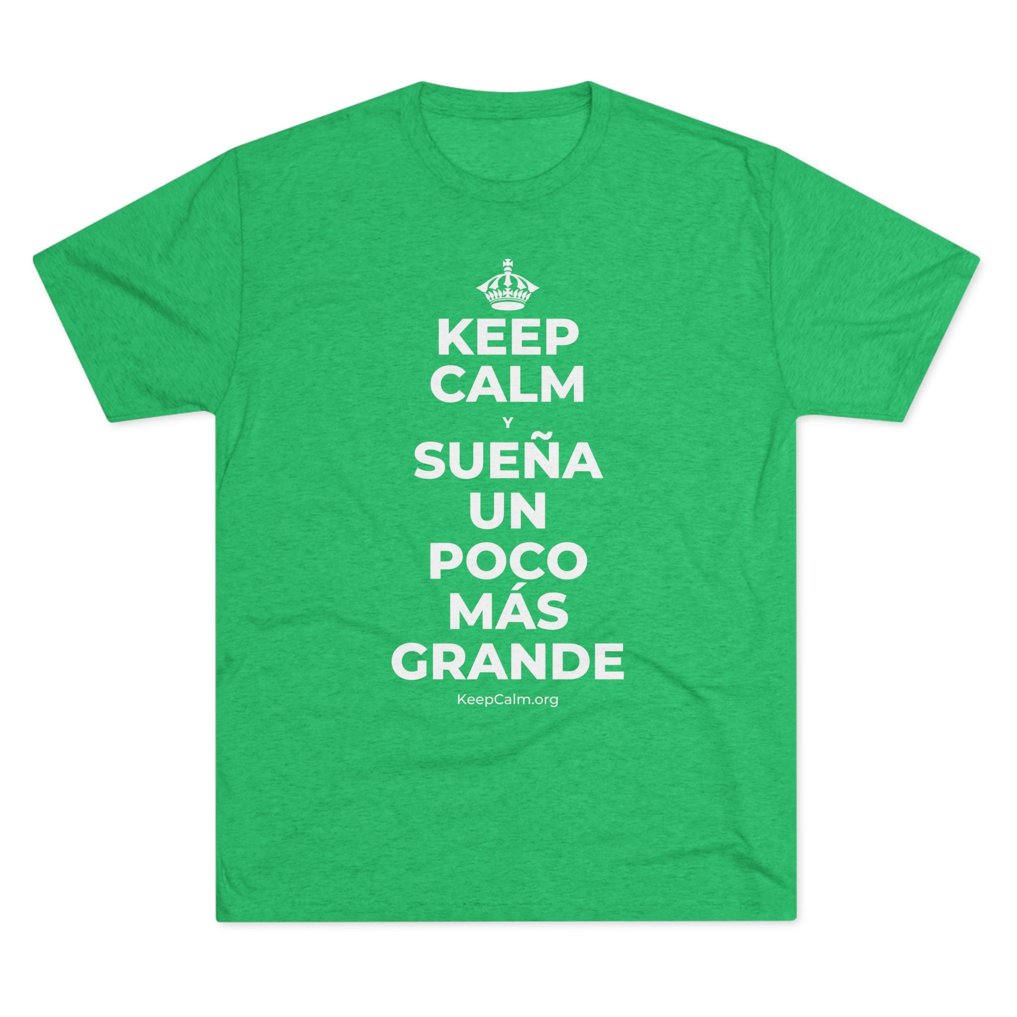 KEEP CALM Y SUEÑA UN POCO MÁS GRANDE Tri-Blend Tee
