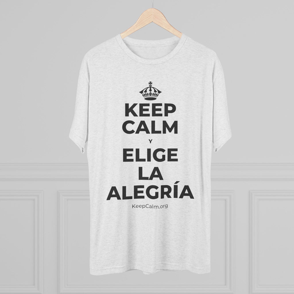 KEEP CALM Y ELIGE LA ALEGRÍA Tri-Blend Tee