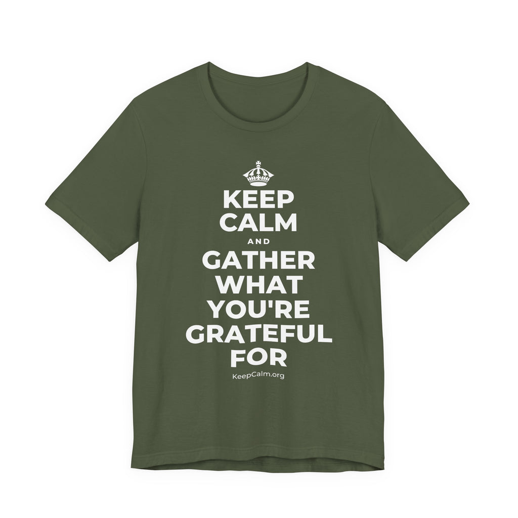 KEEP CALM AND GATHER WHAT YOU'RE GRATEFUL FOR T-Shirt (Military Green–Autumn)