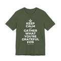 KEEP CALM AND GATHER WHAT YOU'RE GRATEFUL FOR T-Shirt (Military Green–Autumn)