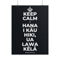 KEEP CALM A HANA I KĀU HIKI, UA LAWA KĒLĀ Poster (Dark)