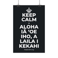 KEEP CALM A ALOHA IĀ ʻOE IHO, A LAILA I KEKAHI Satin Poster (Dark)