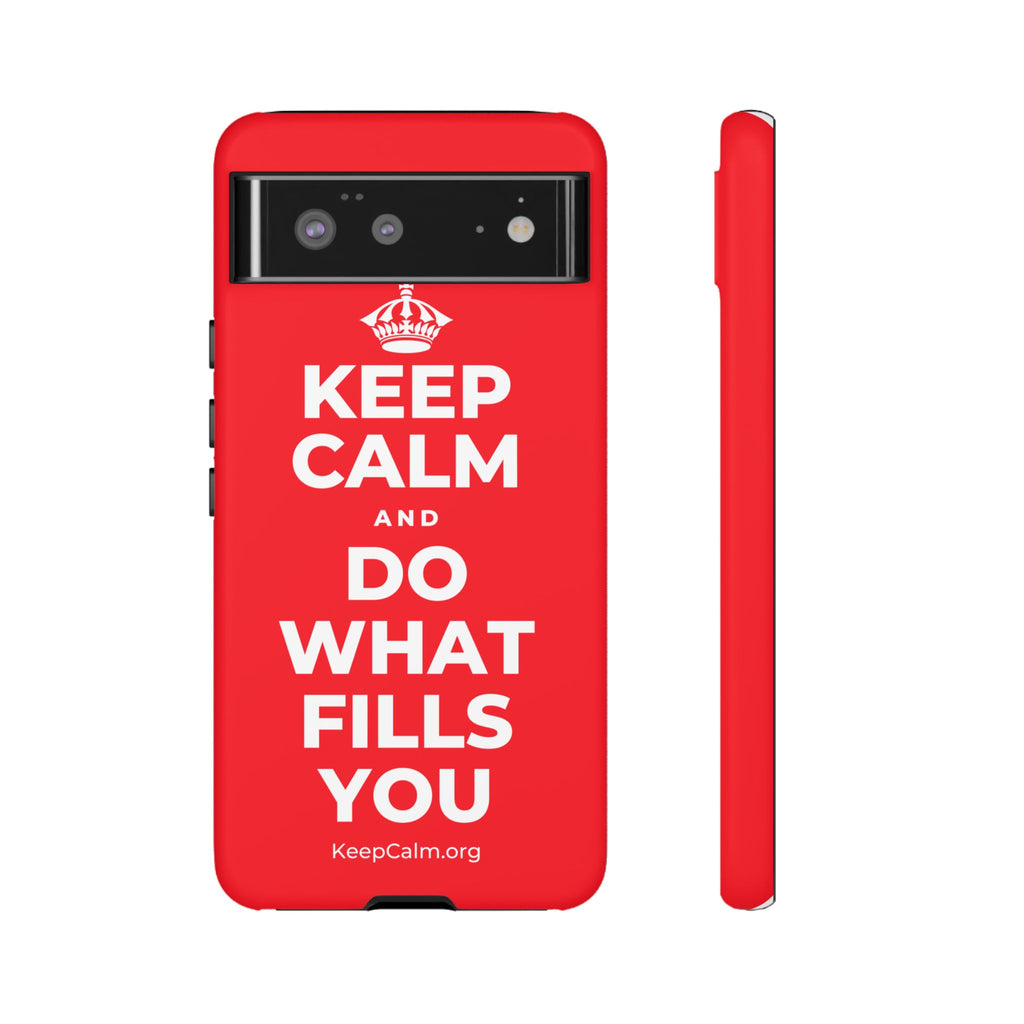 KEEP CALM AND DO WHAT FILLS YOU Phone Case