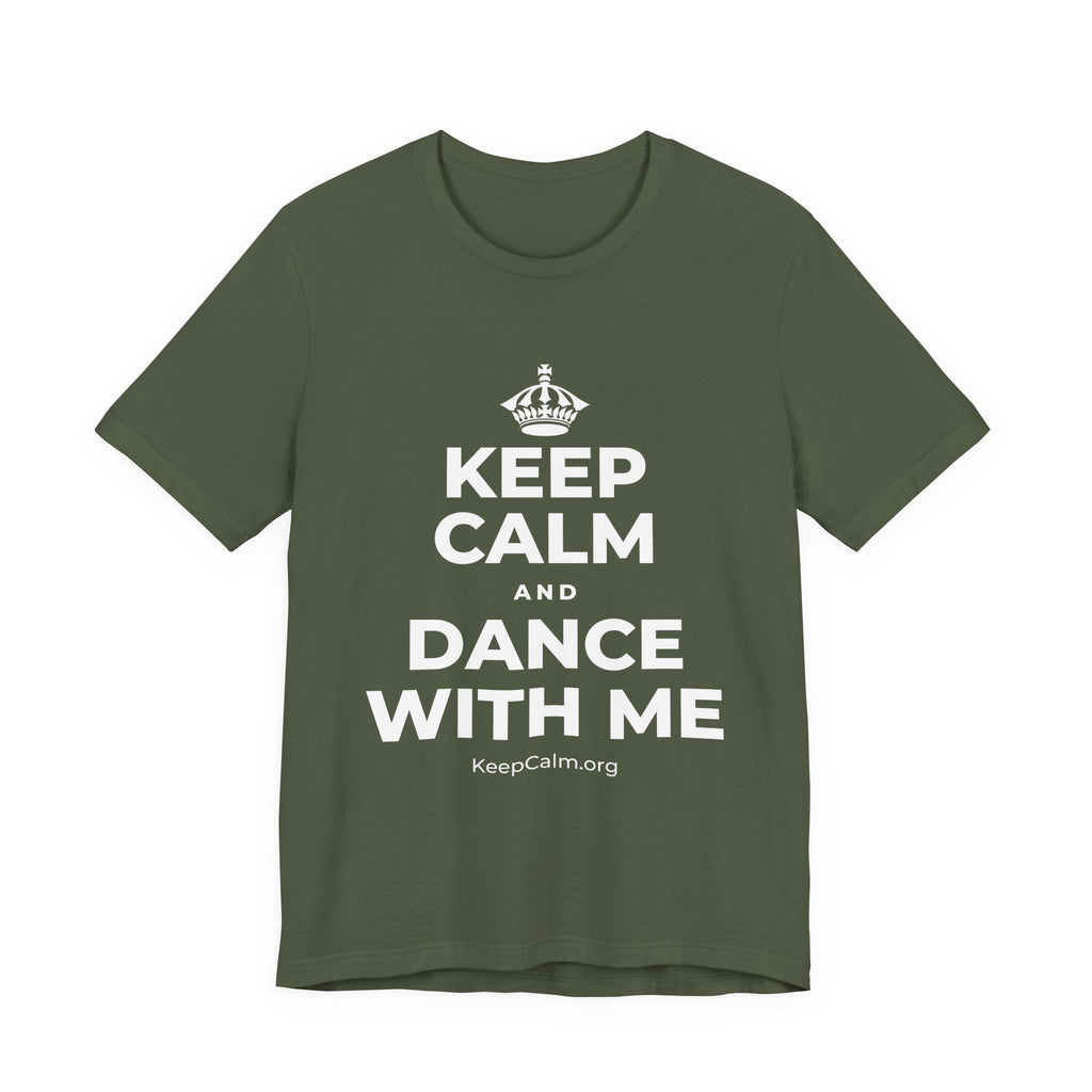 KEEP CALM AND DANCE WITH ME T-Shirt (Military Green–Autumn)