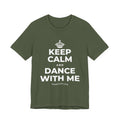 KEEP CALM AND DANCE WITH ME T-Shirt (Military Green–Autumn)