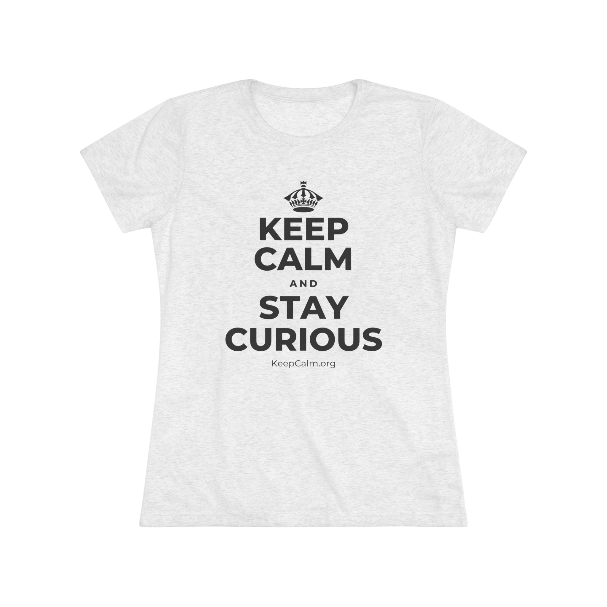 KEEP CALM AND STAY CURIOUS Women's Tri-Blend Tee