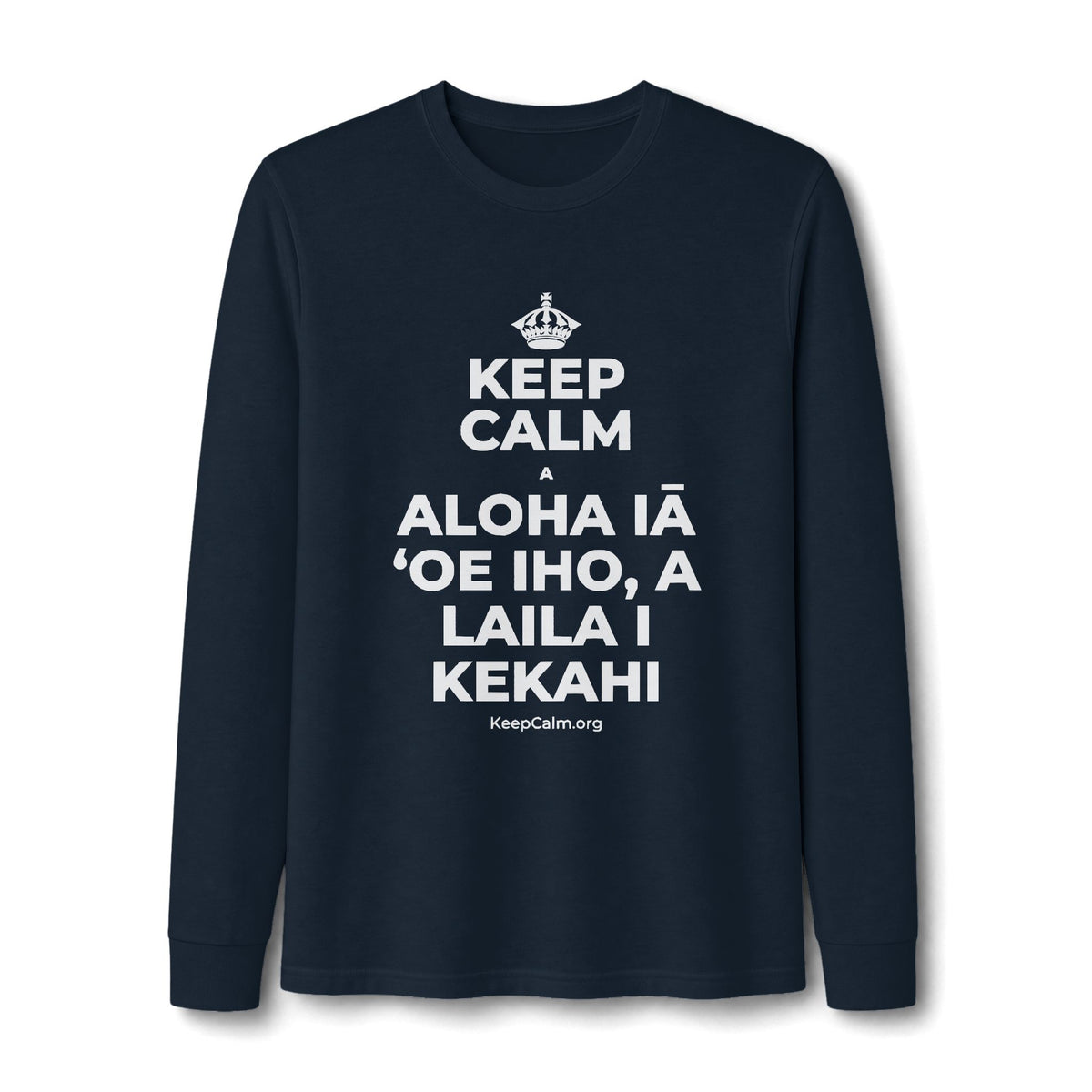 KEEP CALM A ALOHA IĀ ʻOE IHO, A LAILA I KEKAHI Long Sleeve Tee