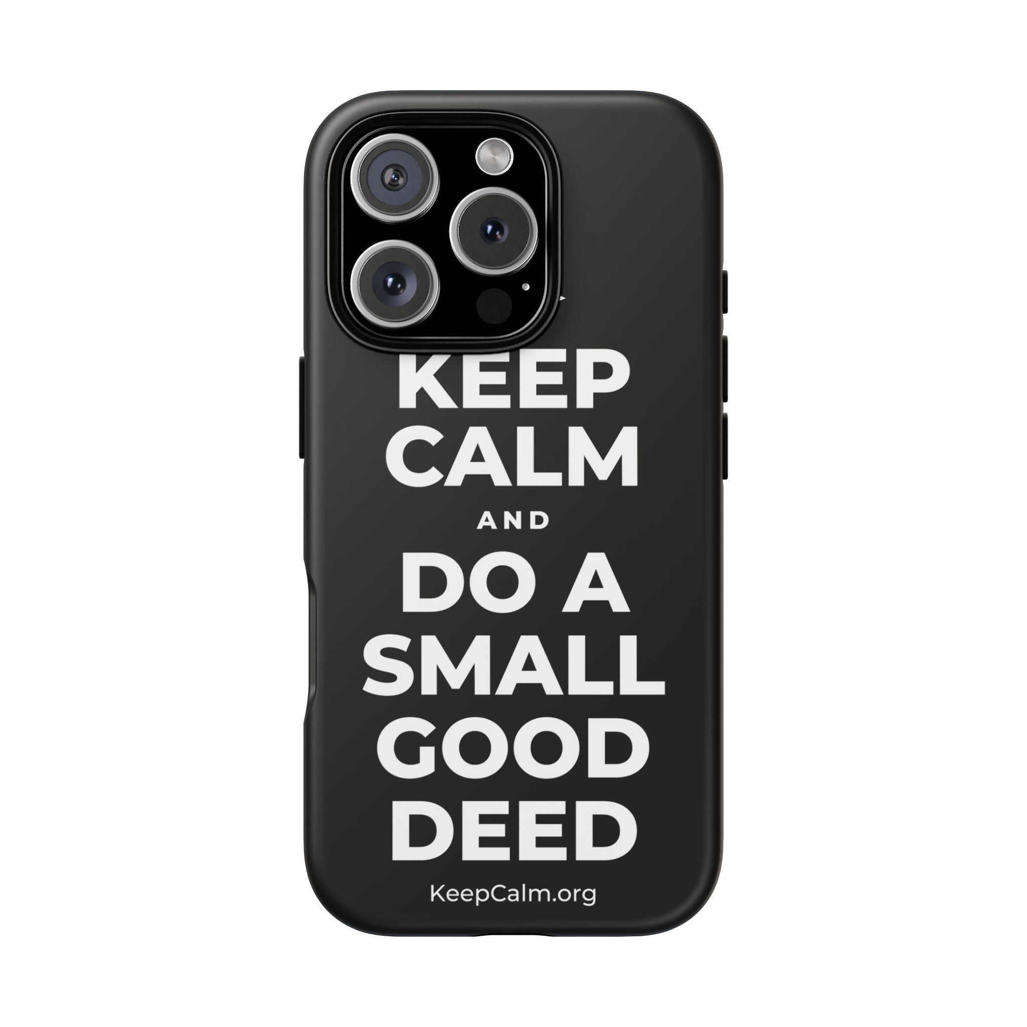 KEEP CALM AND DO A SMALL GOOD DEED Phone Case