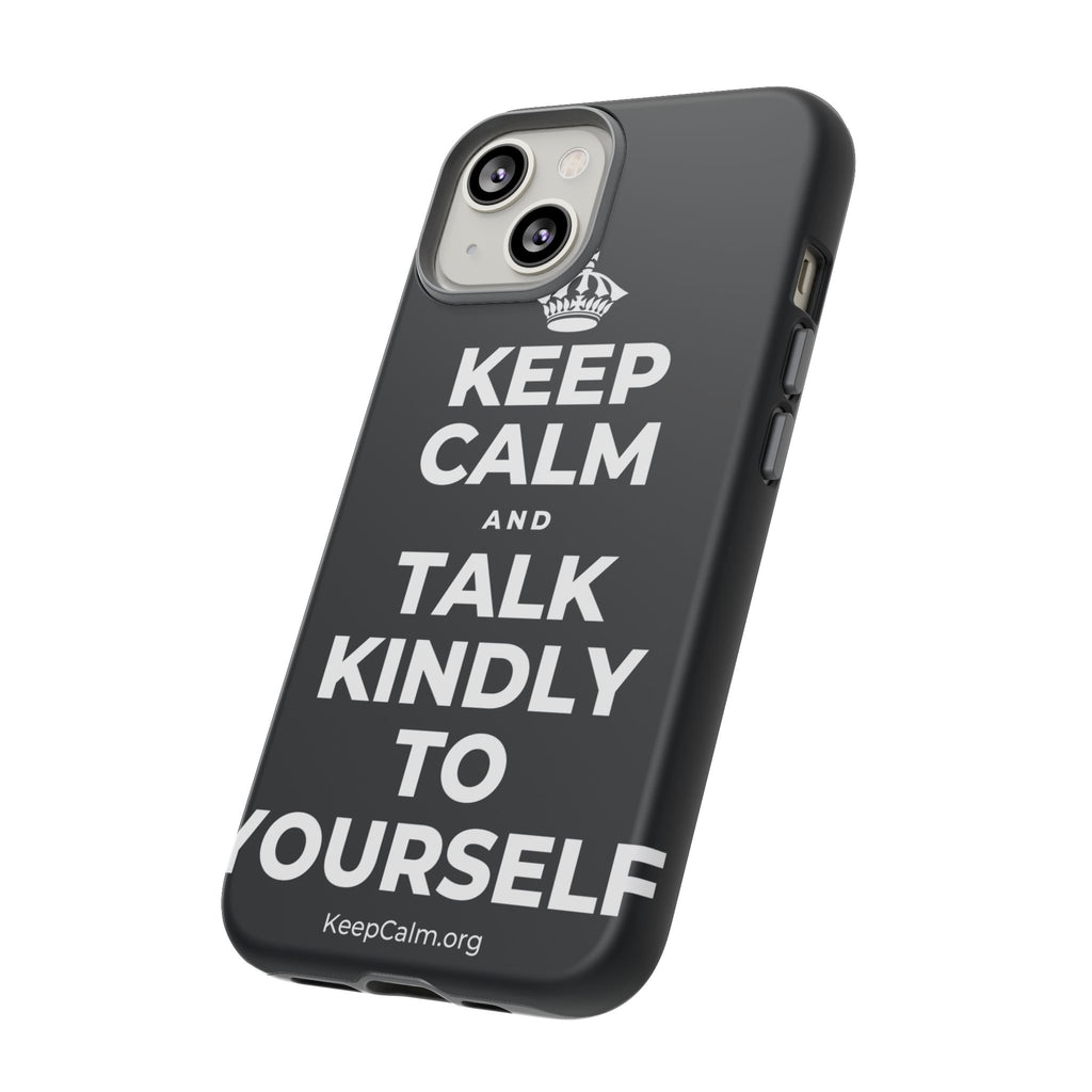KEEP CALM AND TALK KINDLY TO YOURSELF Phone Case (Dark)