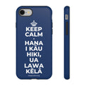 KEEP CALM A HANA I KĀU HIKI, UA LAWA KĒLĀ Phone Case