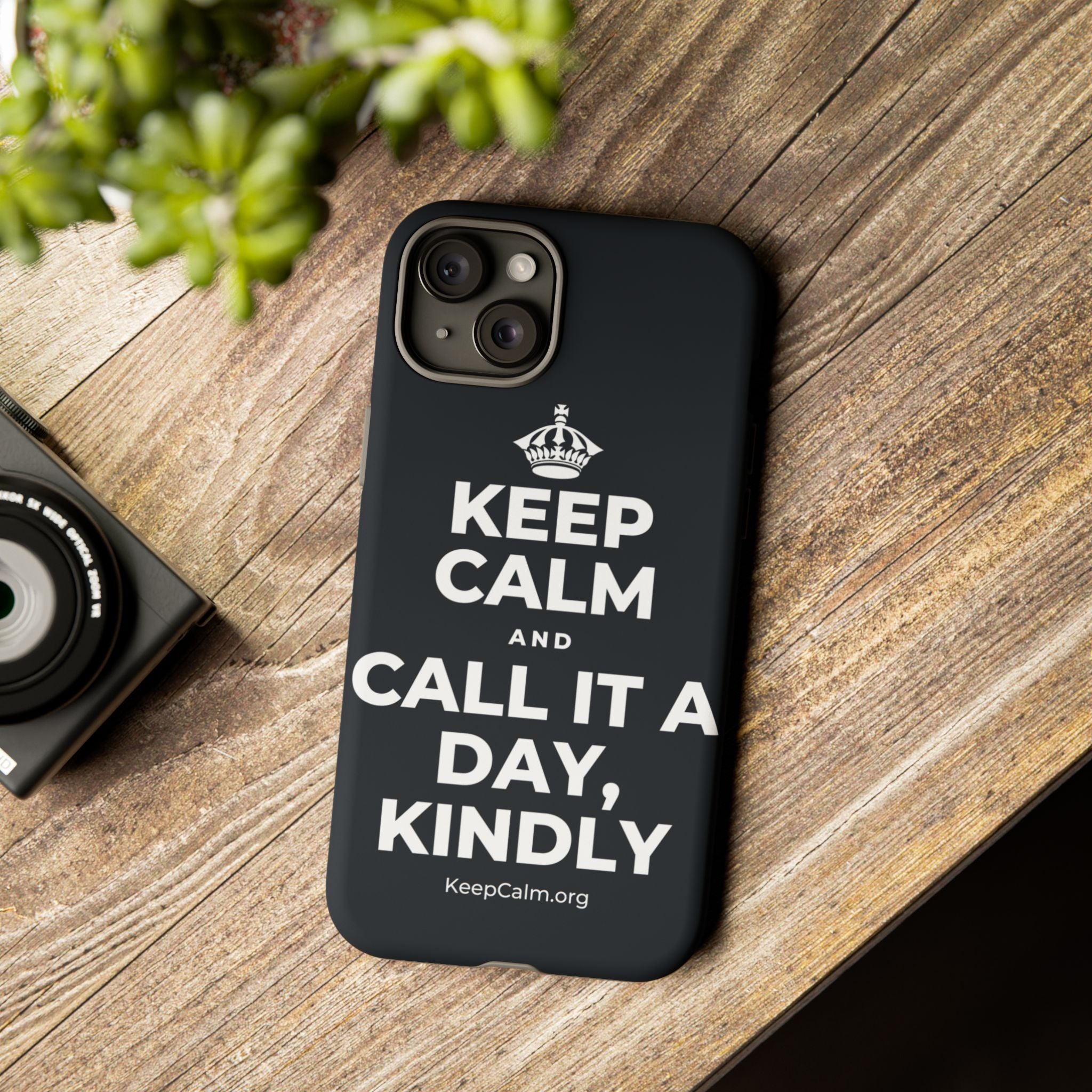 KEEP CALM AND CALL IT A DAY, KINDLY Phone Case (Dark)
