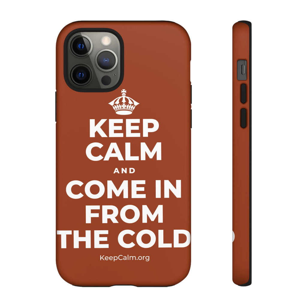 KEEP CALM AND COME IN FROM THE COLD Phone Case