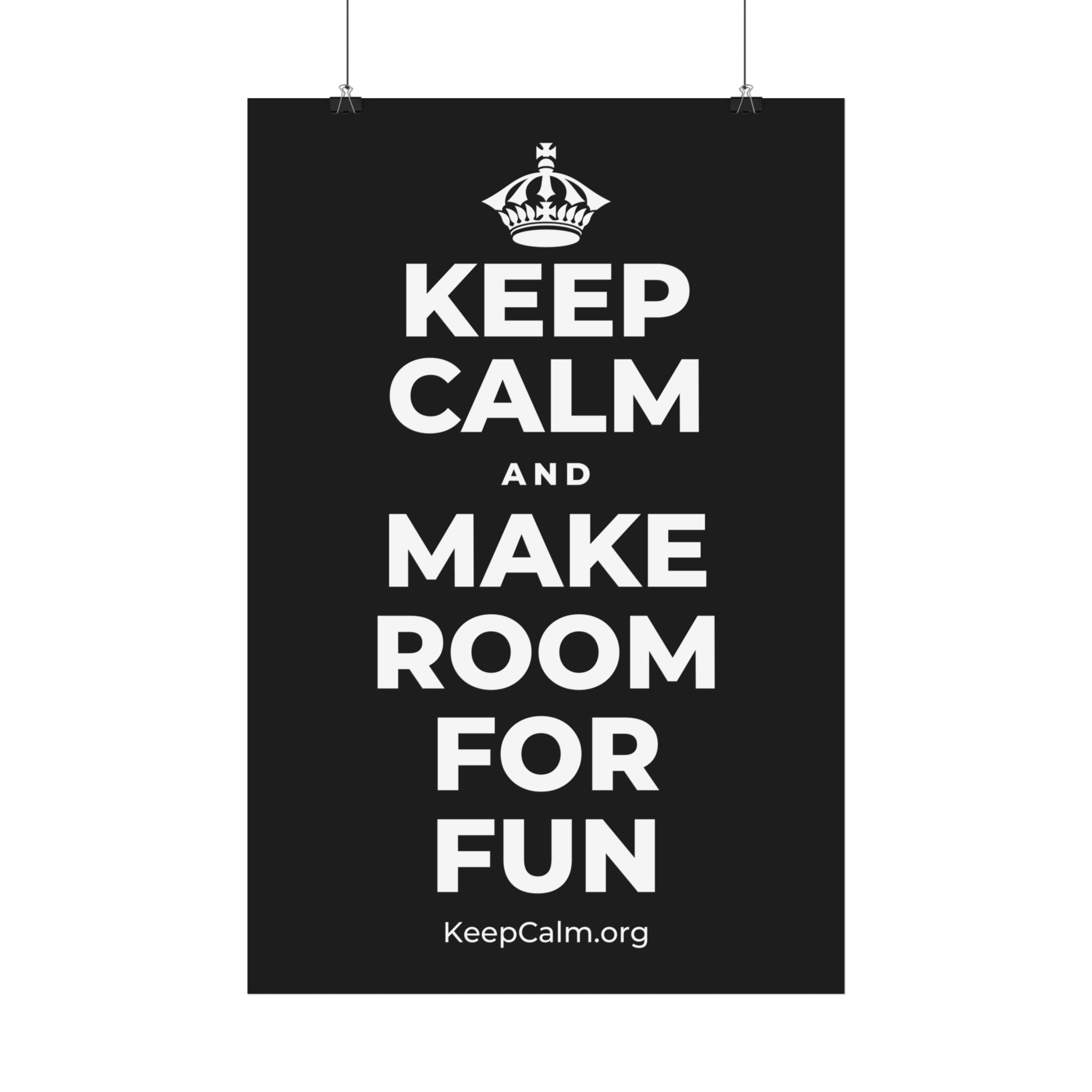 KEEP CALM AND MAKE ROOM FOR FUN Satin Poster