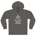 KEEP CALM AND BE YOUR OWN FRIEND Organic Hoodie Tee