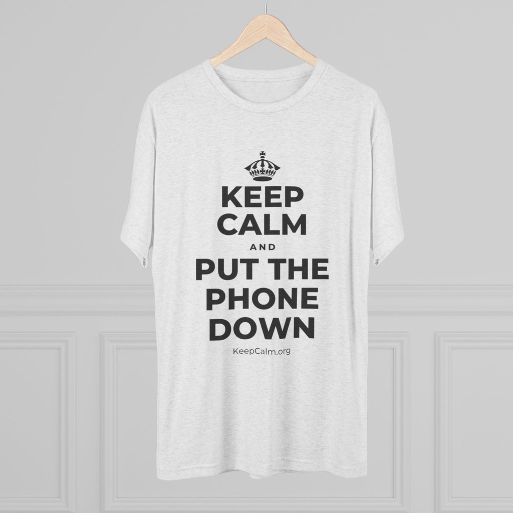 KEEP CALM AND PUT THE PHONE DOWN Tri-Blend Tee
