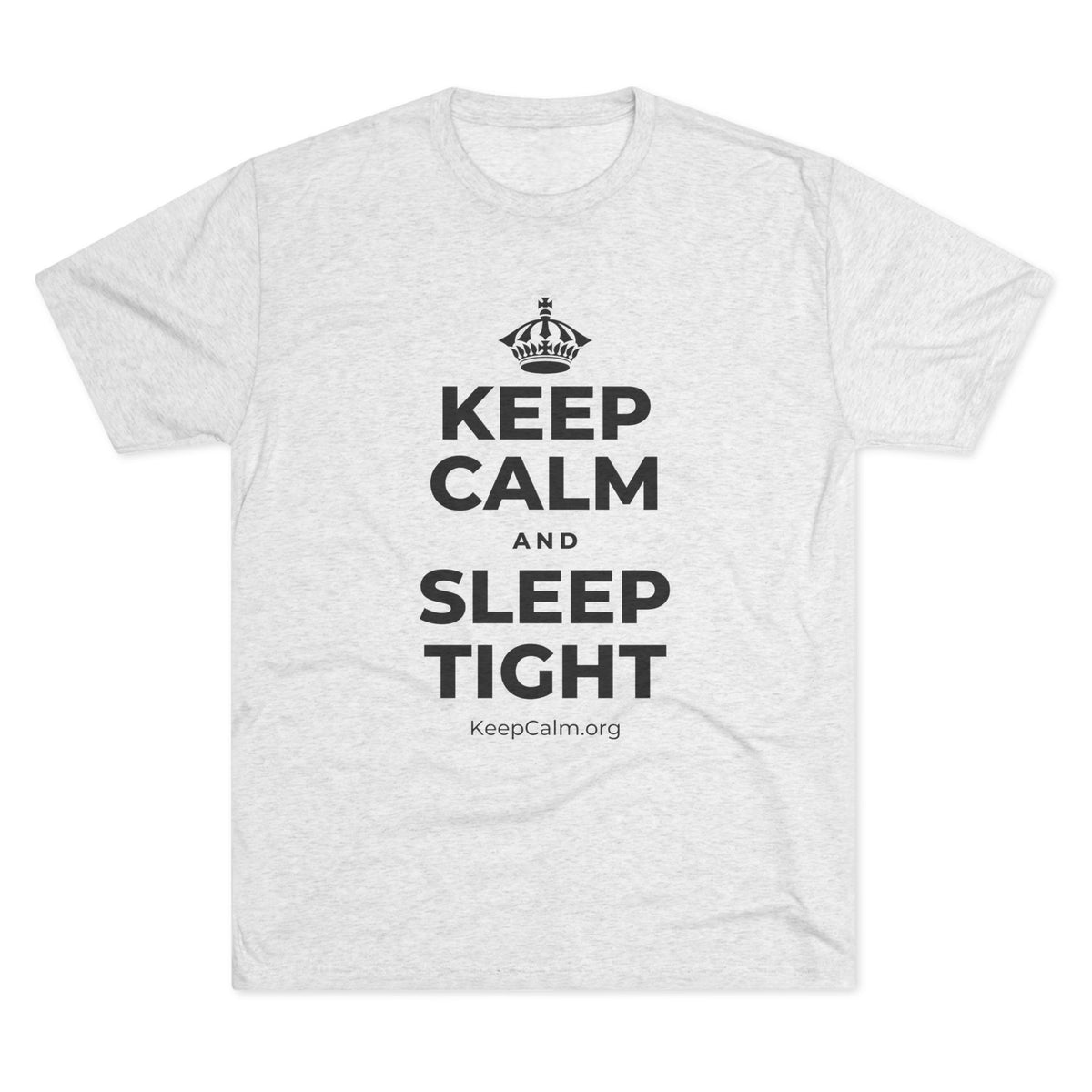 KEEP CALM AND SLEEP TIGHT Tri-Blend Tee