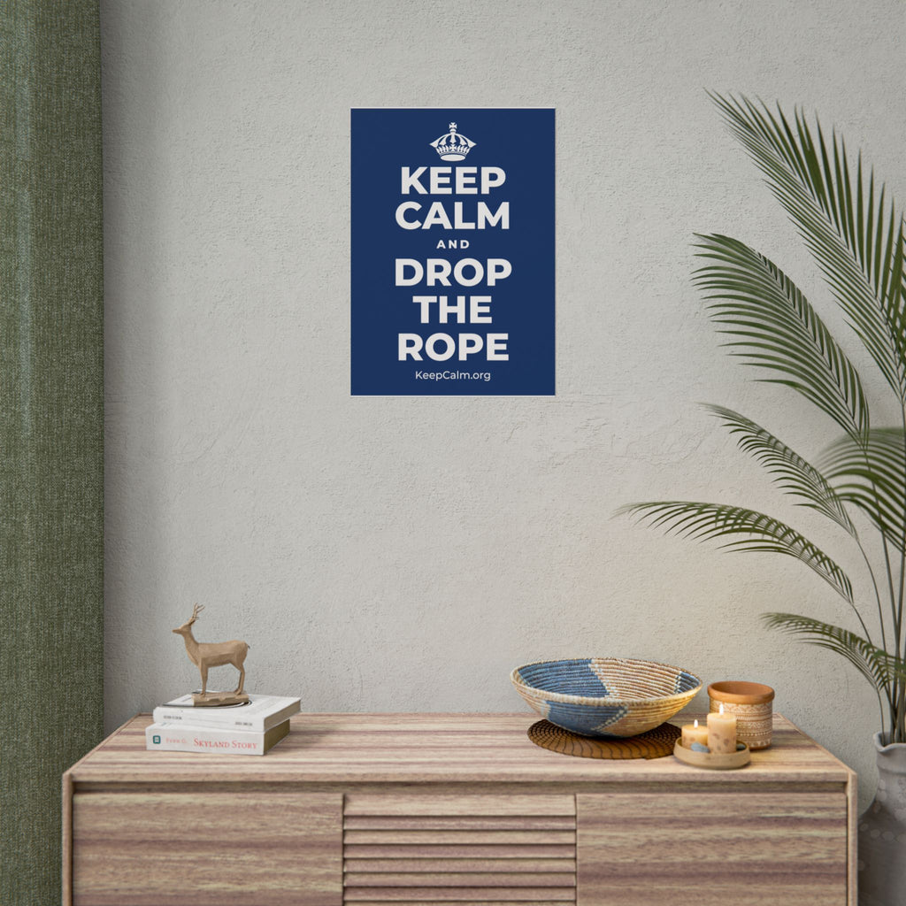 KEEP CALM AND DROP THE ROPE Poster