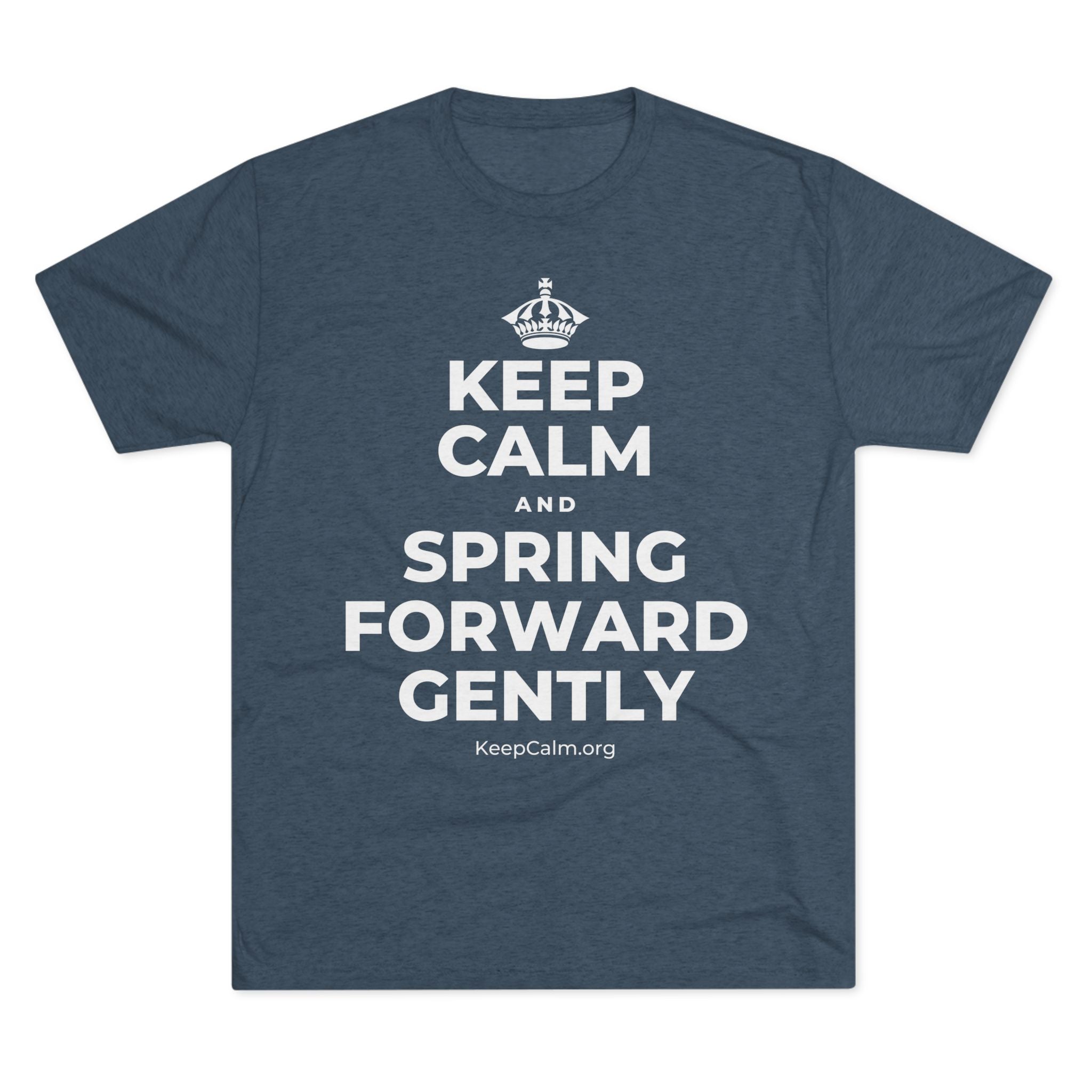 KEEP CALM AND SPRING FORWARD GENTLY Tri-Blend Tee