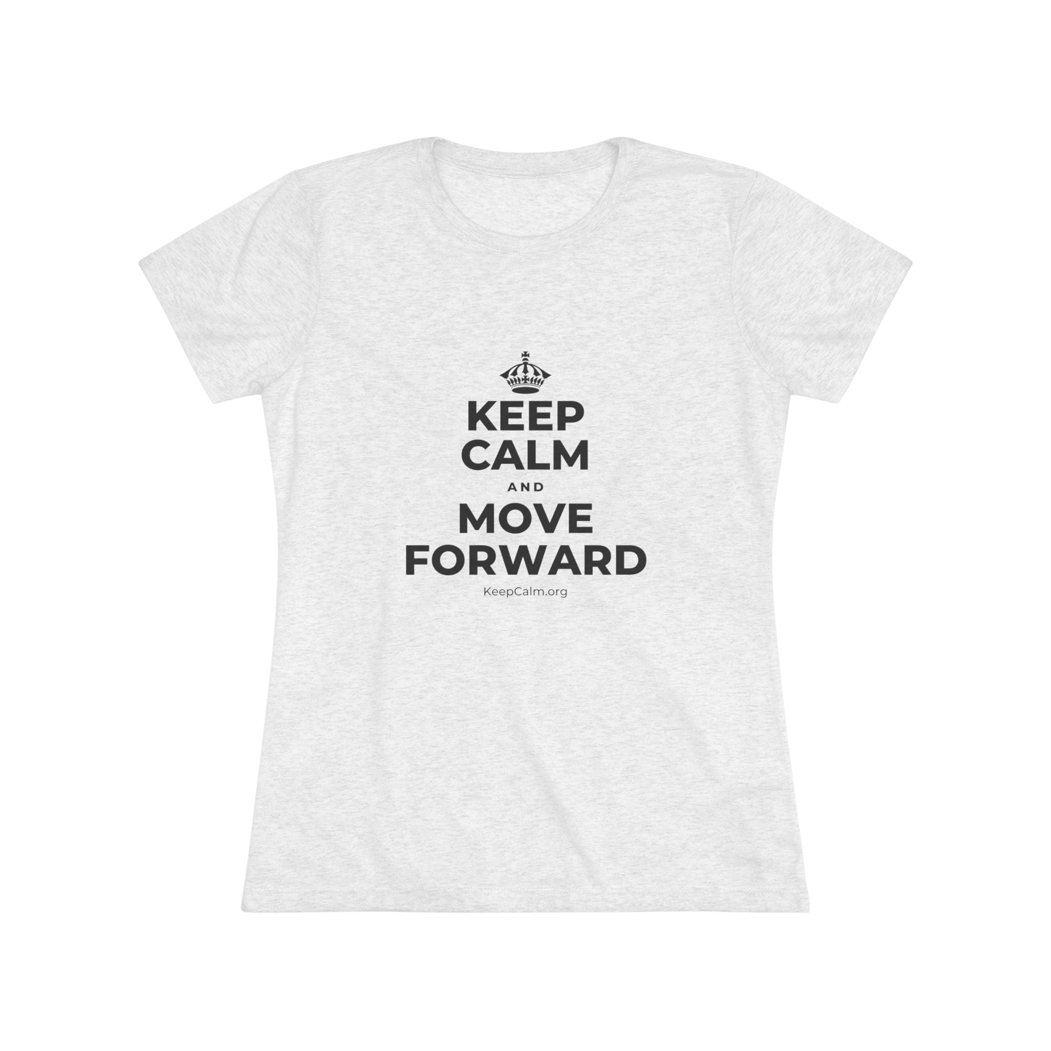 KEEP CALM AND MOVE FORWARD Women's Tri-Blend Tee