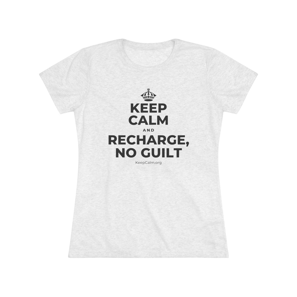 KEEP CALM AND RECHARGE, NO GUILT Women's Tri-Blend Tee