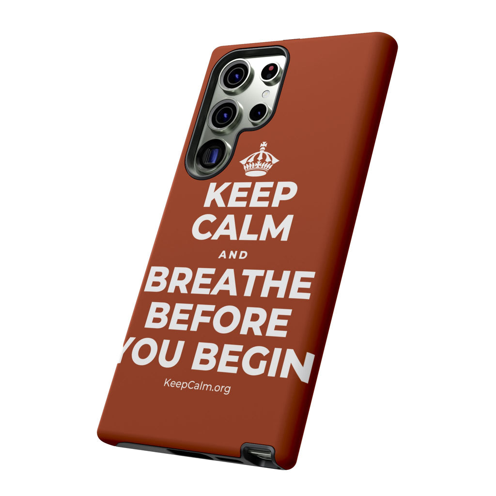 KEEP CALM AND BREATHE BEFORE YOU BEGIN Phone Case