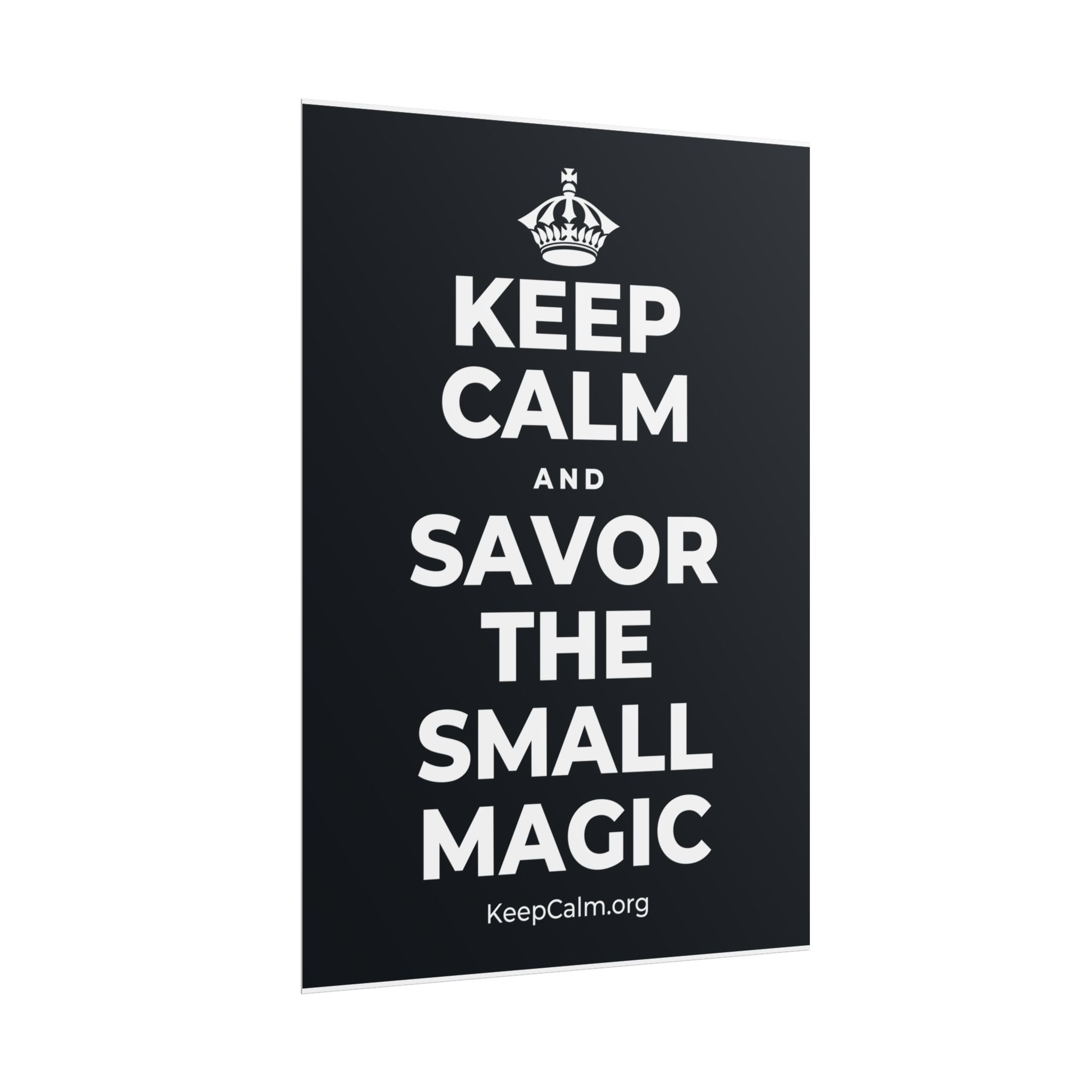 KEEP CALM AND SAVOR THE SMALL MAGIC Poster (Dark)