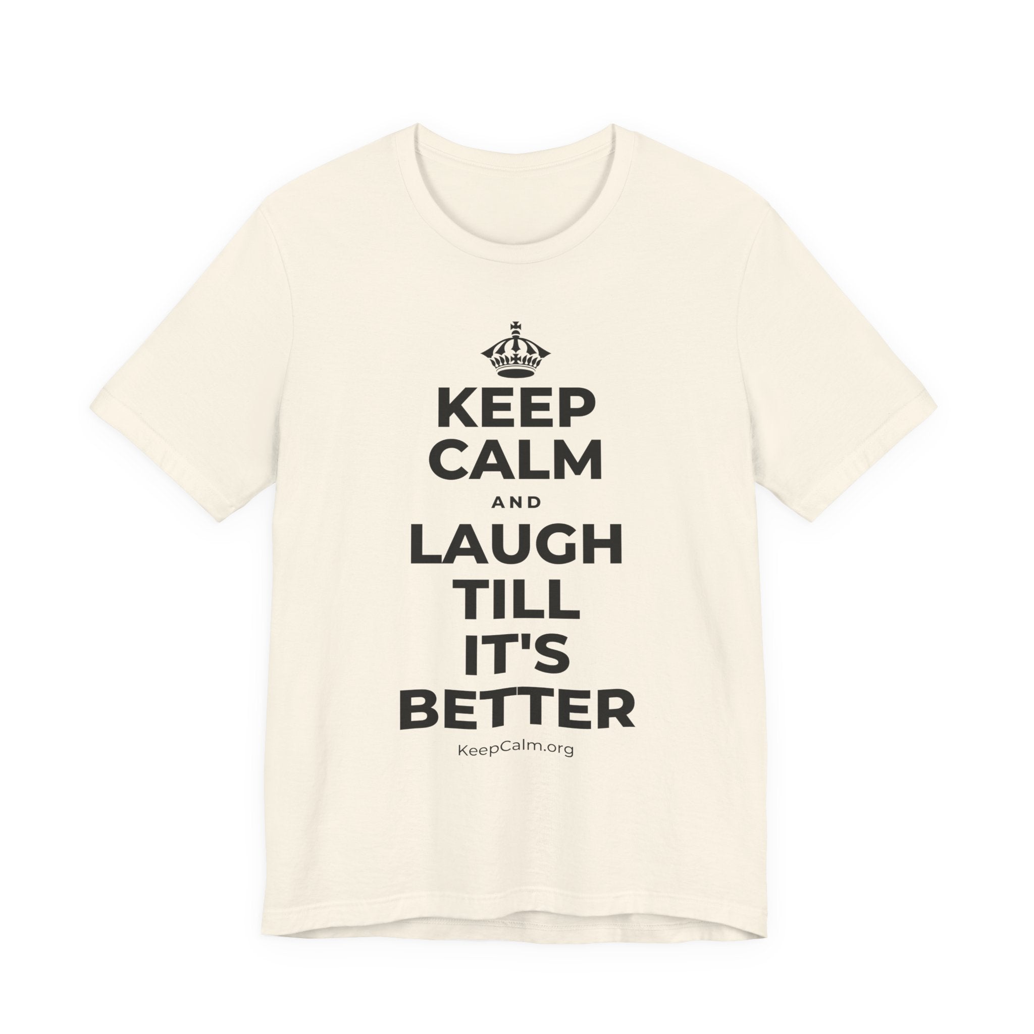 KEEP CALM AND LAUGH TILL IT'S BETTER T-Shirt (White–Asphalt)
