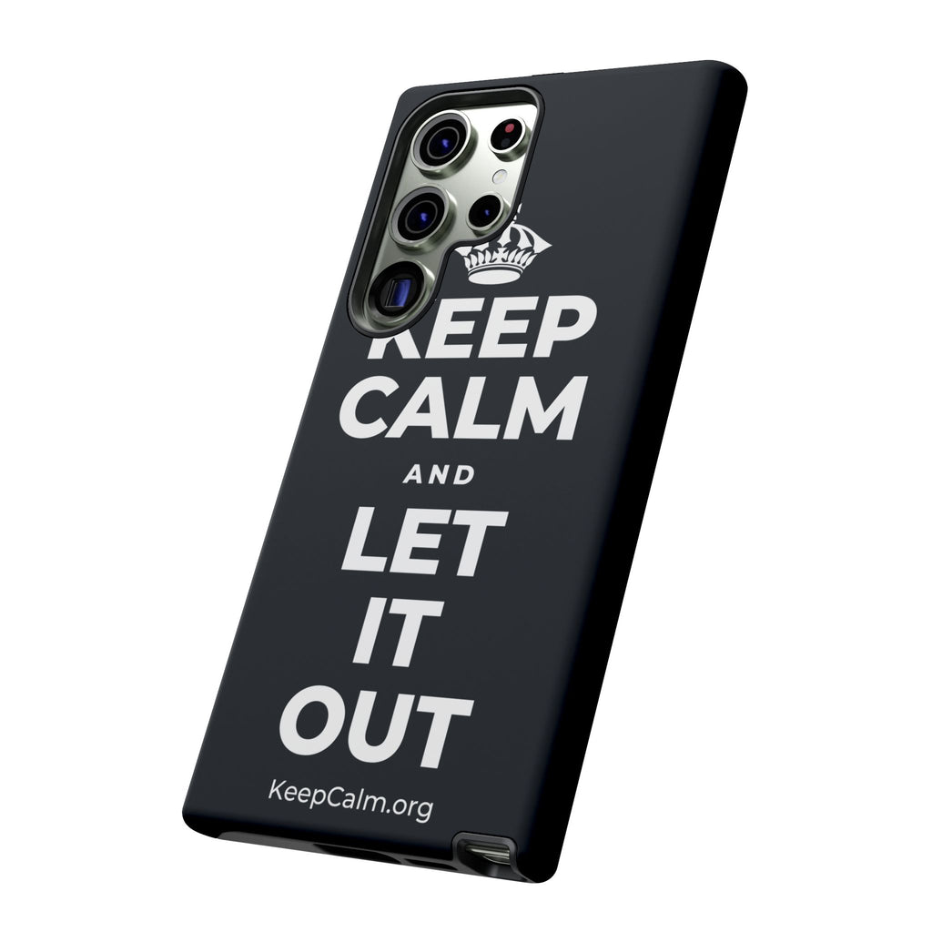KEEP CALM AND LET IT OUT Phone Case (Dark)