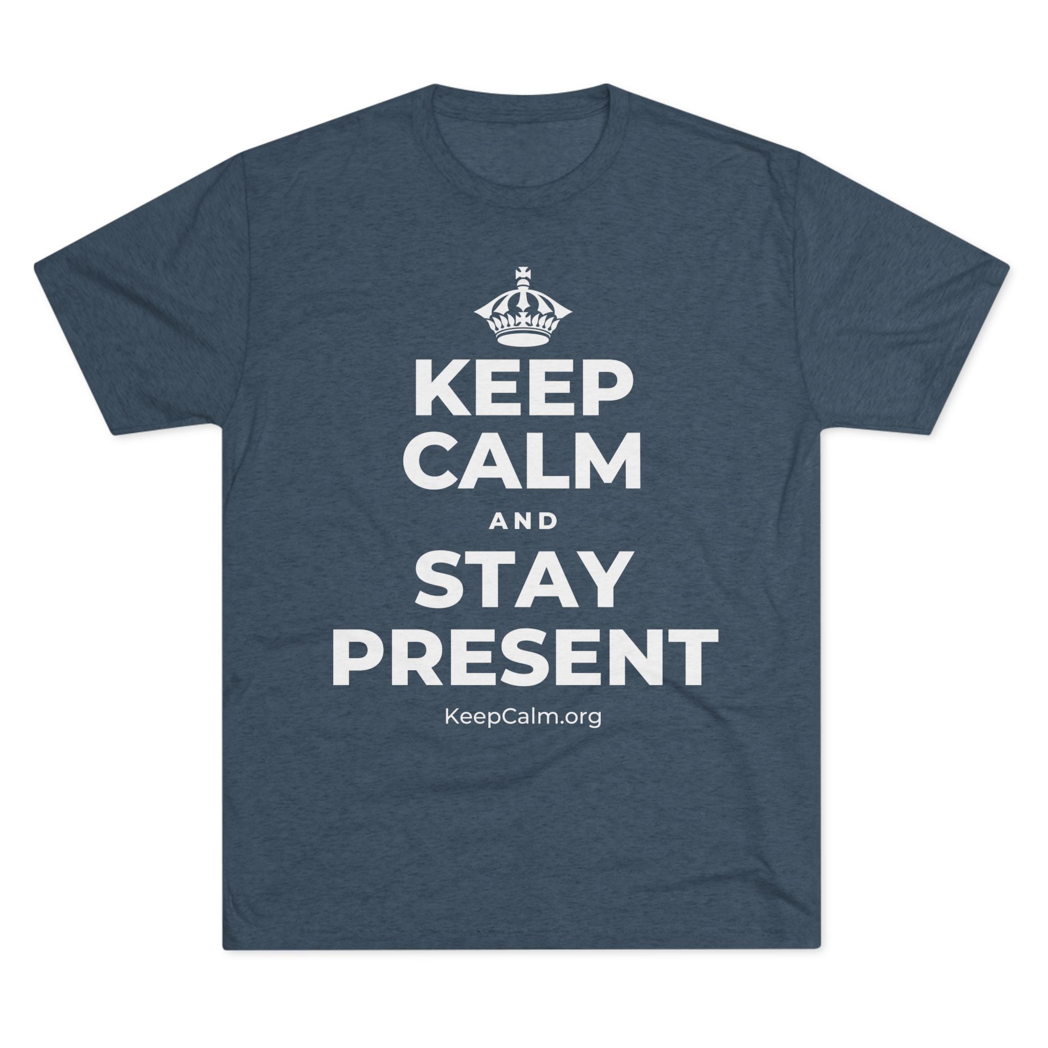 KEEP CALM AND STAY PRESENT Tri-Blend Tee