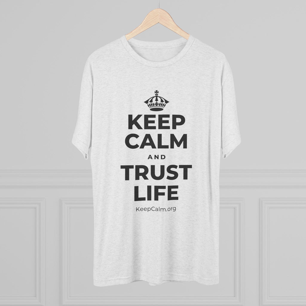 KEEP CALM AND TRUST LIFE Tri-Blend Tee
