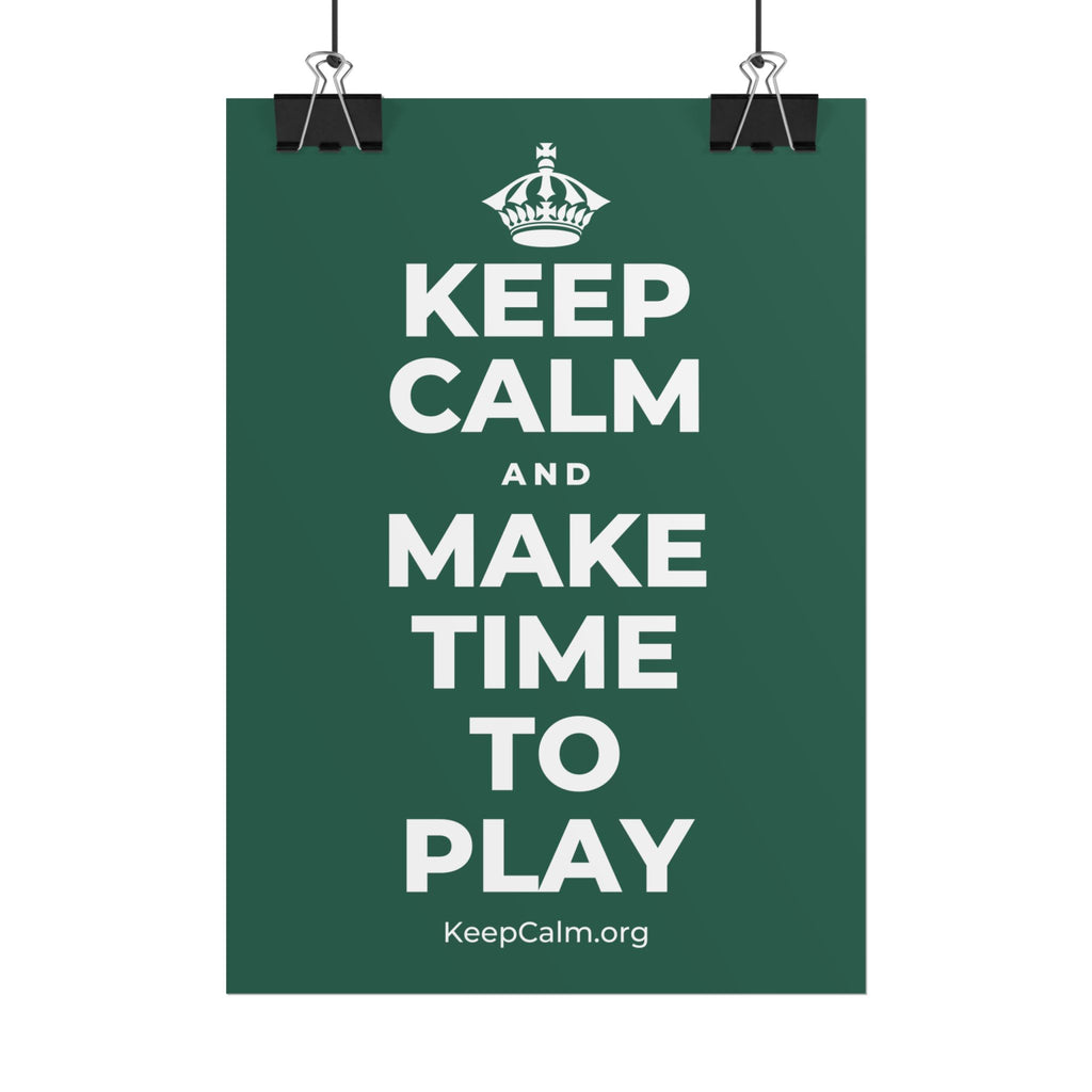 KEEP CALM AND MAKE TIME TO PLAY Poster